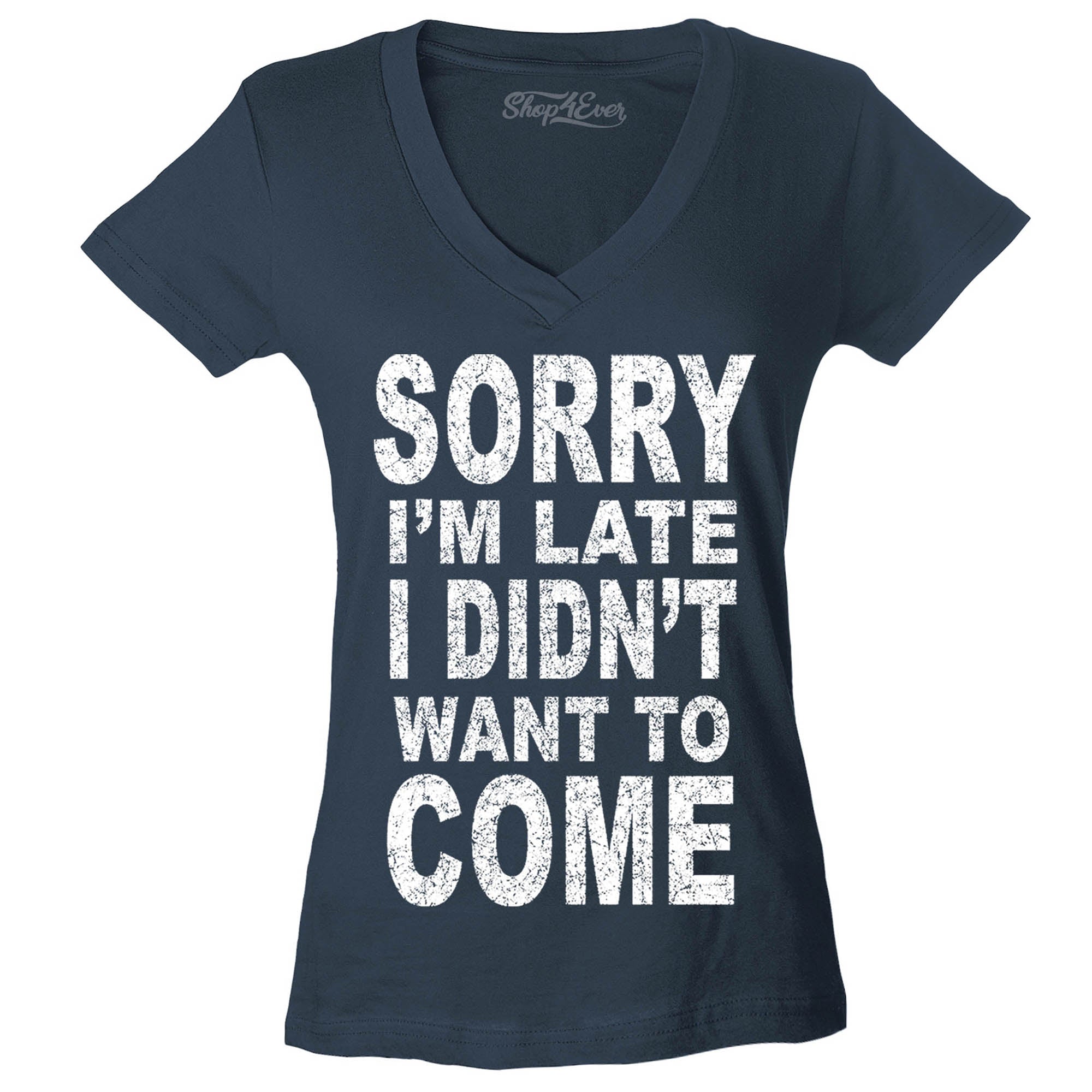 Sorry I'm Late I Didn't Want to Come Women's V-Neck T-Shirt Sayings Shirts Slim FIT