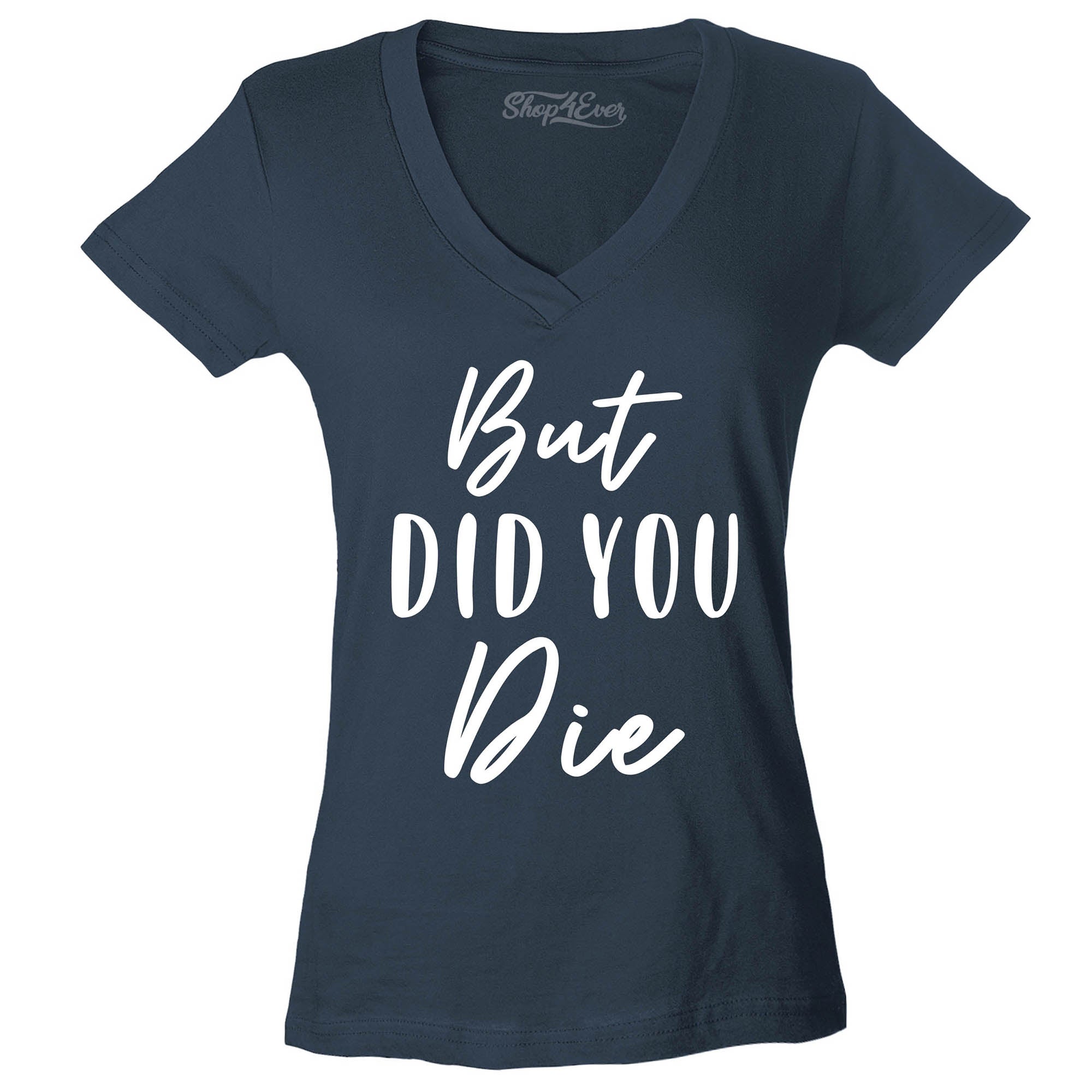But Did You Die Women's V-Neck T-Shirt Slim Fit