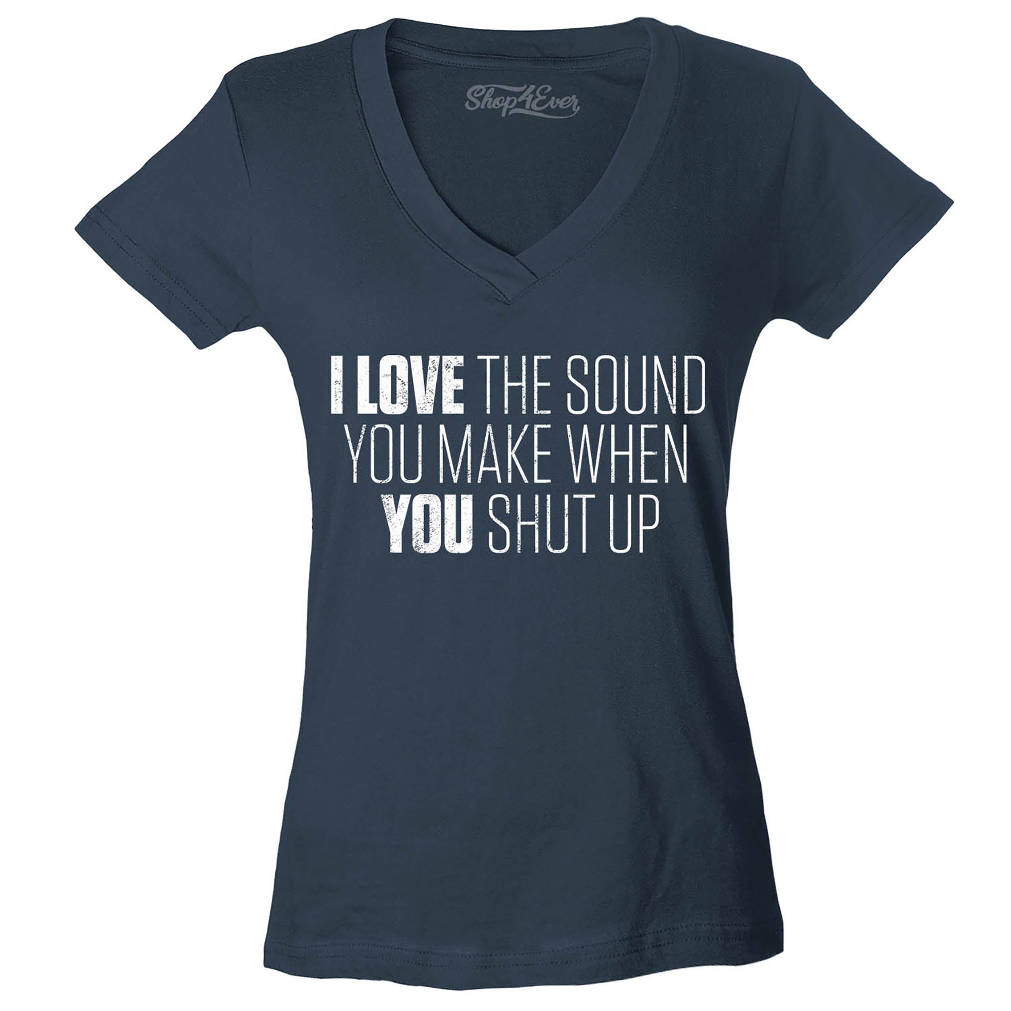 Love The Sounds You Make When You Shut Up Women's V-Neck T-Shirt Slim Fit