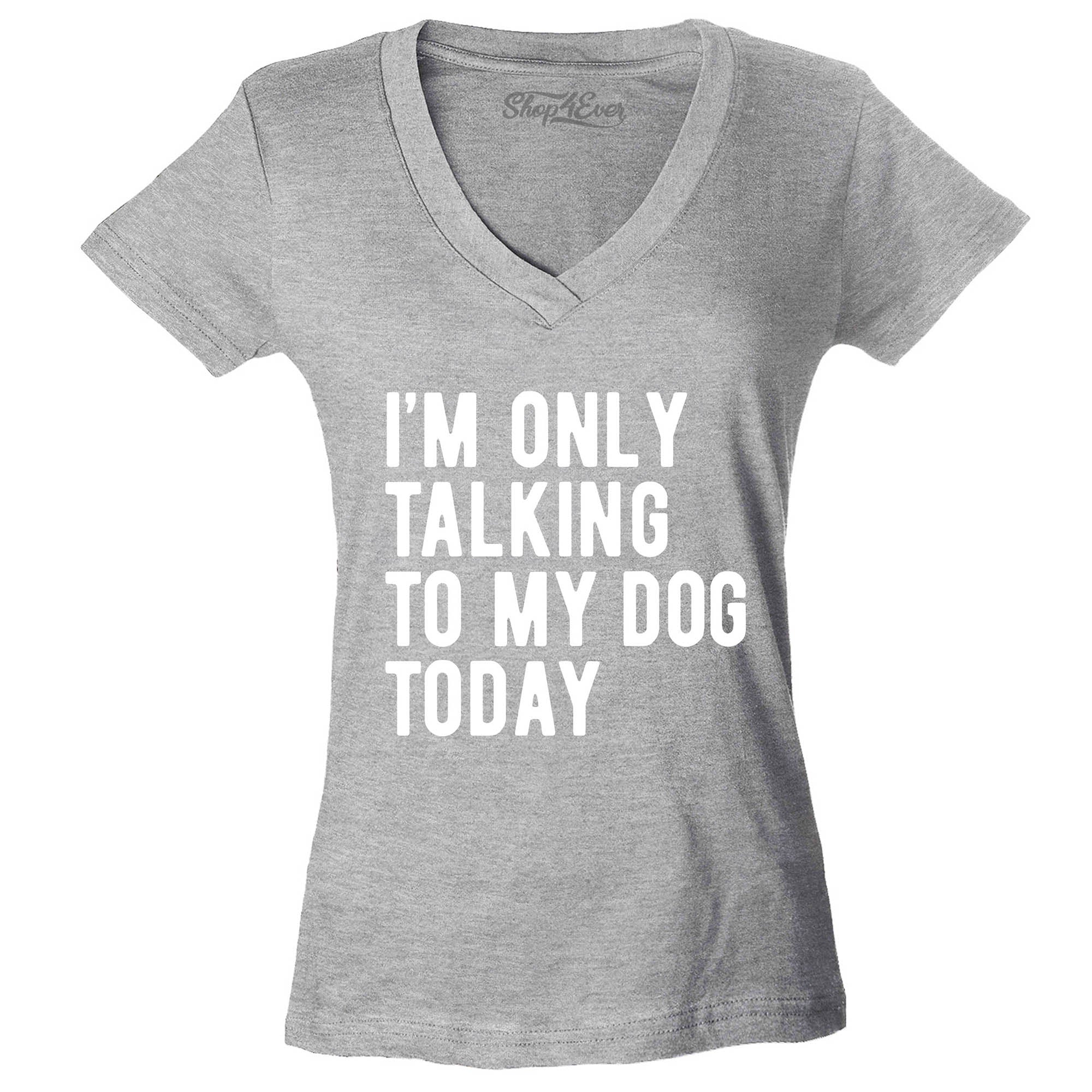 I'm Only Talking to My Dog Today Women's V-Neck T-Shirt Slim Fit