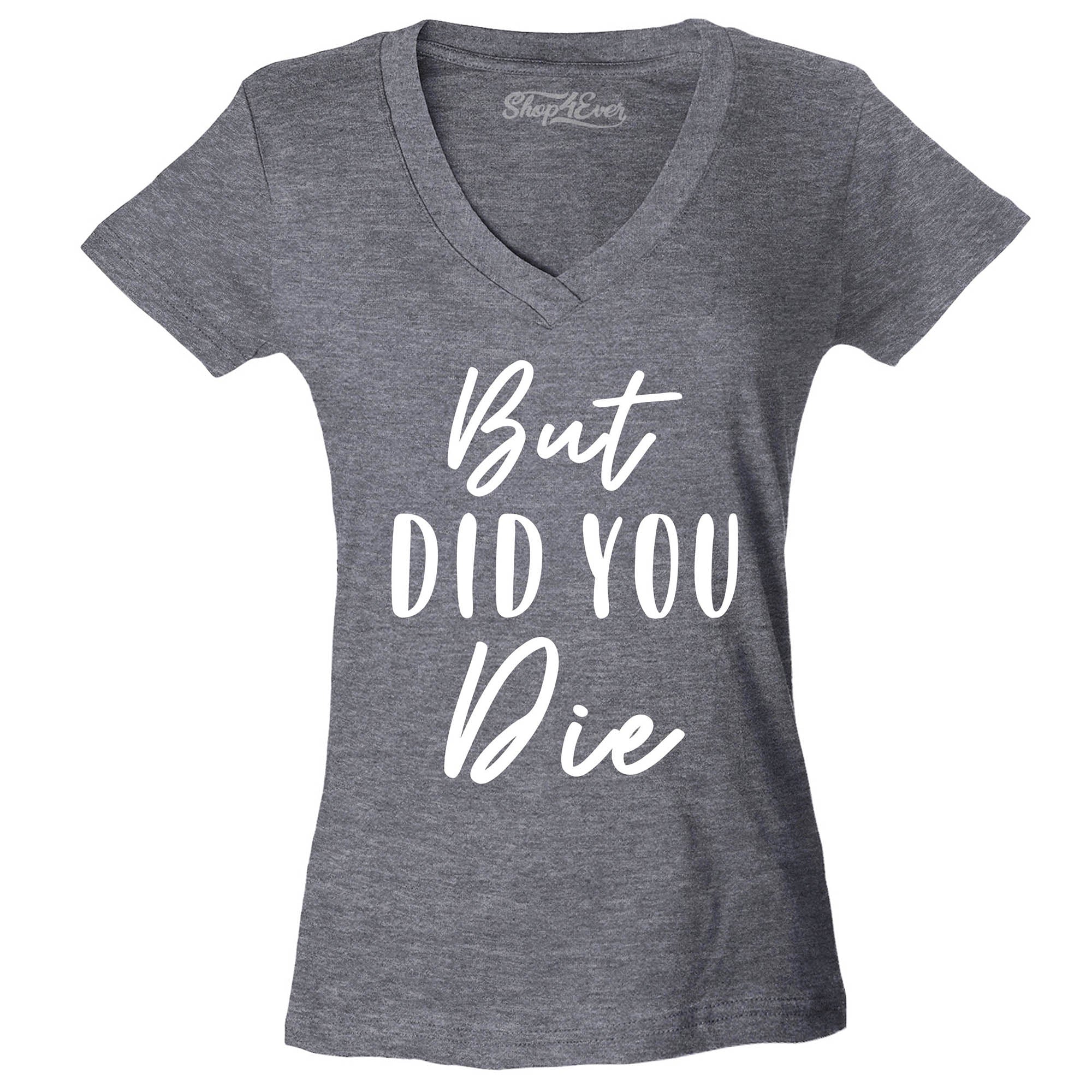 But Did You Die Women's V-Neck T-Shirt Slim Fit