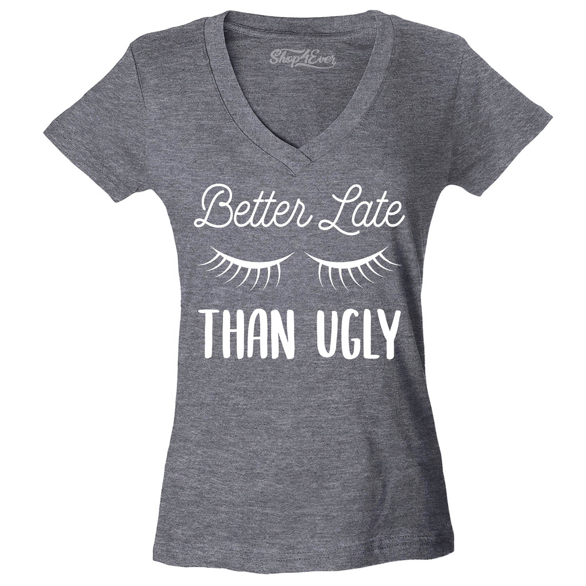 Better Late Than Ugly Women's V-Neck T-Shirt Slim Fit