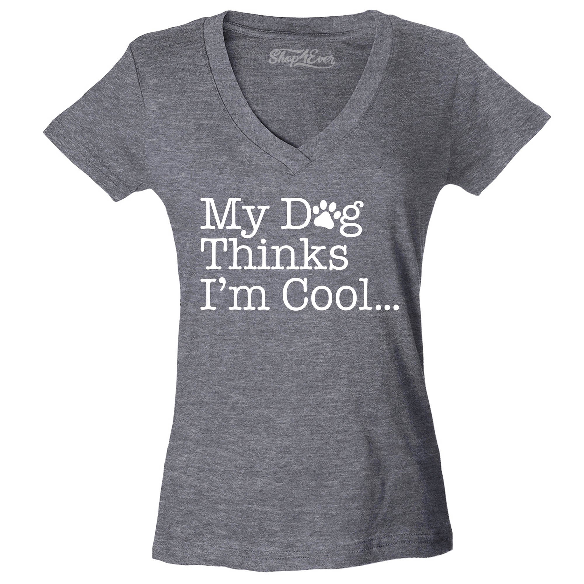 My Dog Thinks I'm Cool… Women's V-Neck T-Shirt Slim Fit