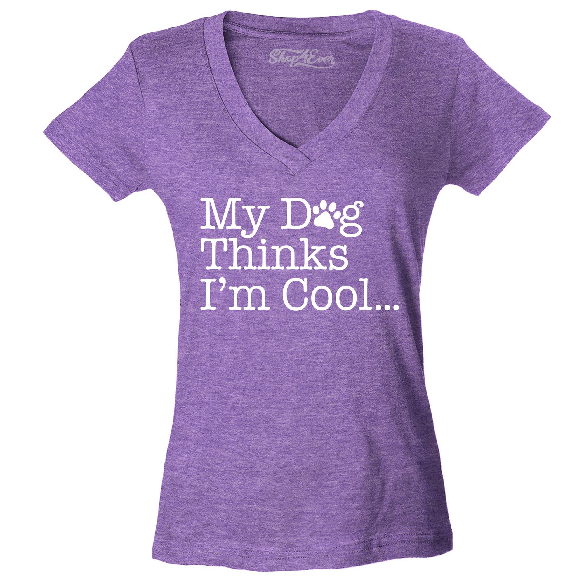 My Dog Thinks I'm Cool… Women's V-Neck T-Shirt Slim Fit