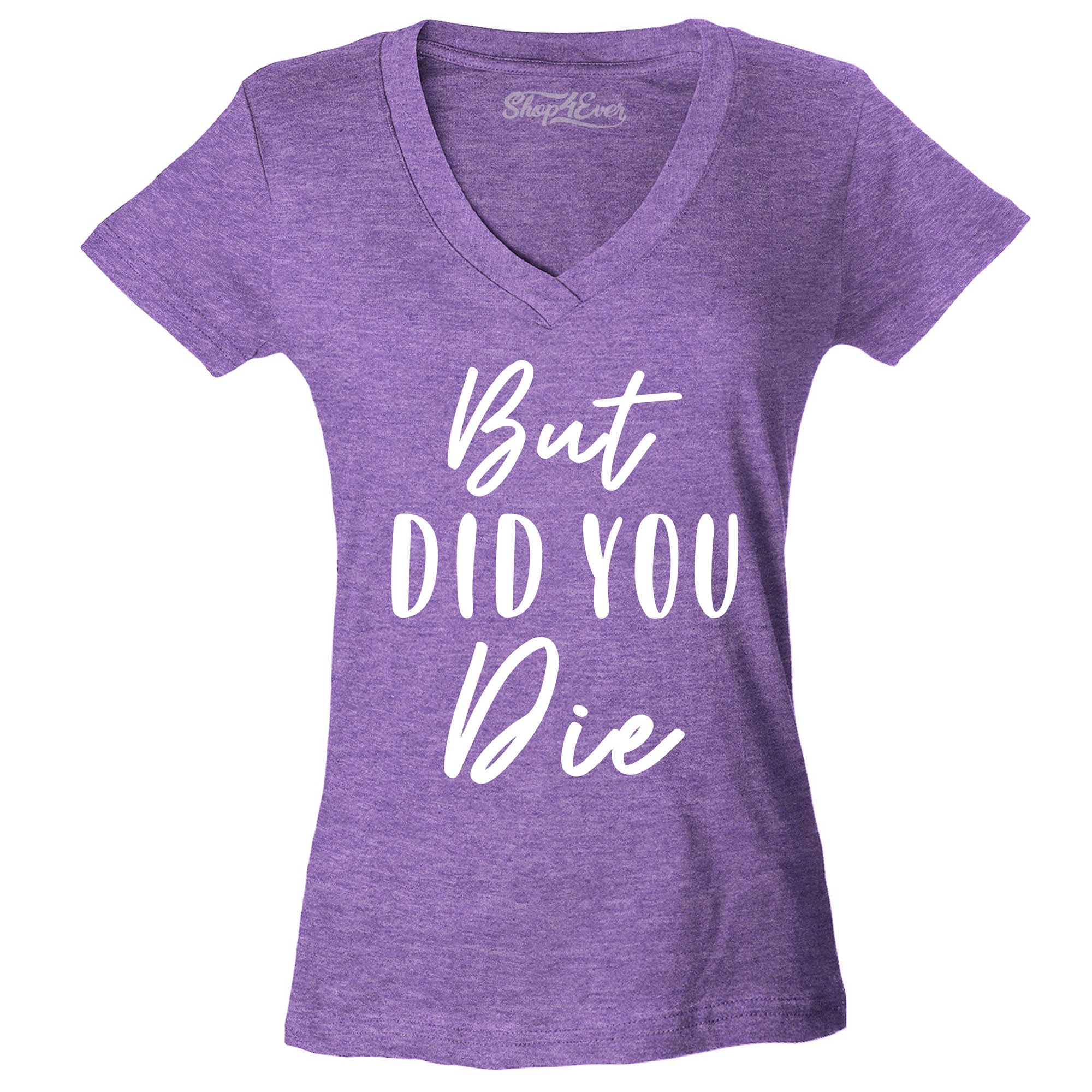 But Did You Die Women's V-Neck T-Shirt Slim Fit