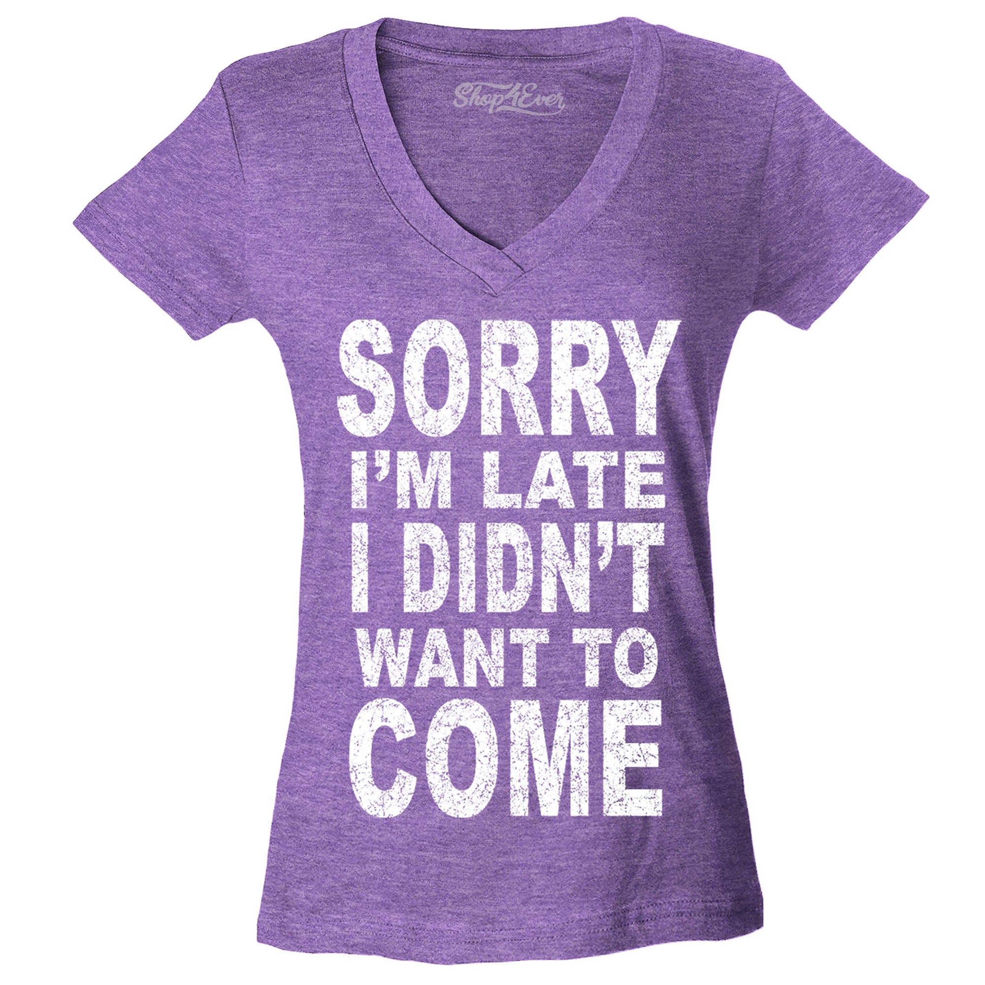 Sorry I'm Late I Didn't Want to Come Women's V-Neck T-Shirt Sayings Shirts Slim FIT