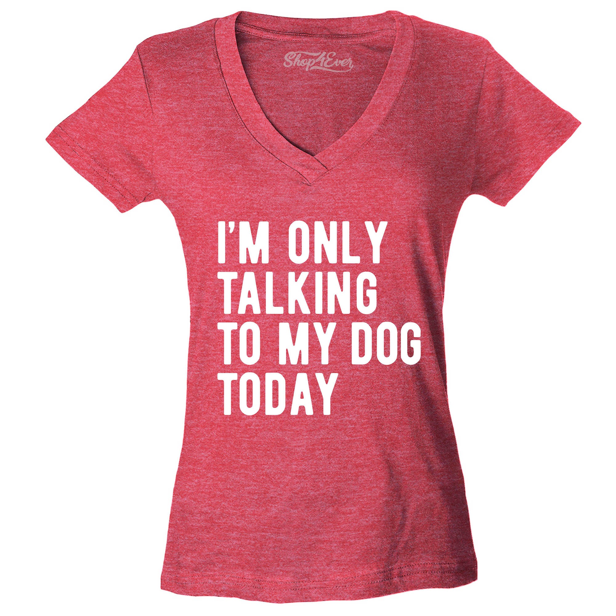 I'm Only Talking to My Dog Today Women's V-Neck T-Shirt Slim Fit