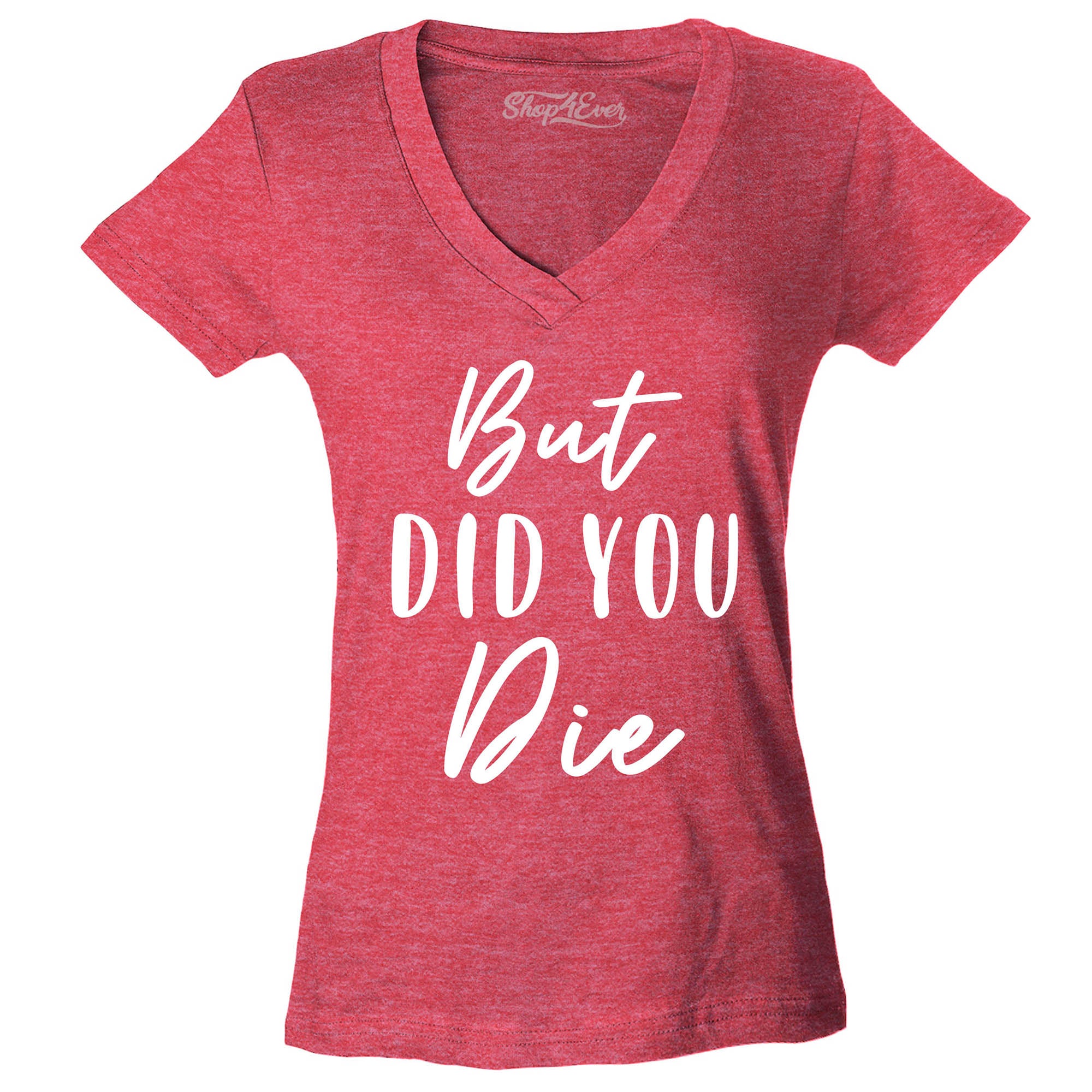 But Did You Die Women's V-Neck T-Shirt Slim Fit