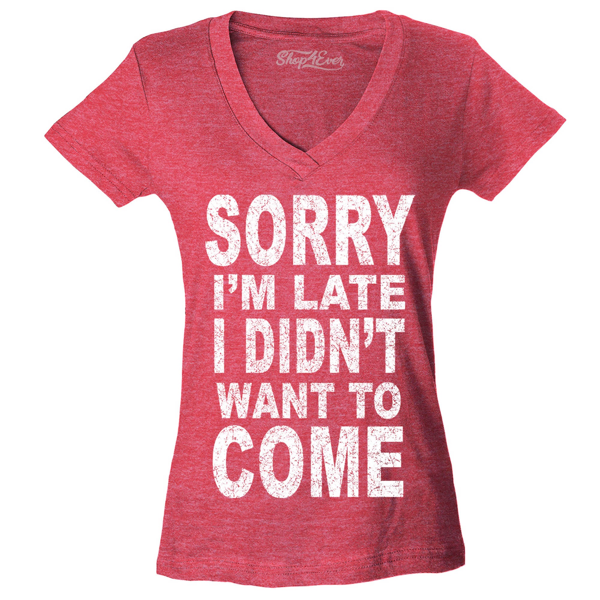 Sorry I'm Late I Didn't Want to Come Women's V-Neck T-Shirt Sayings Shirts Slim FIT
