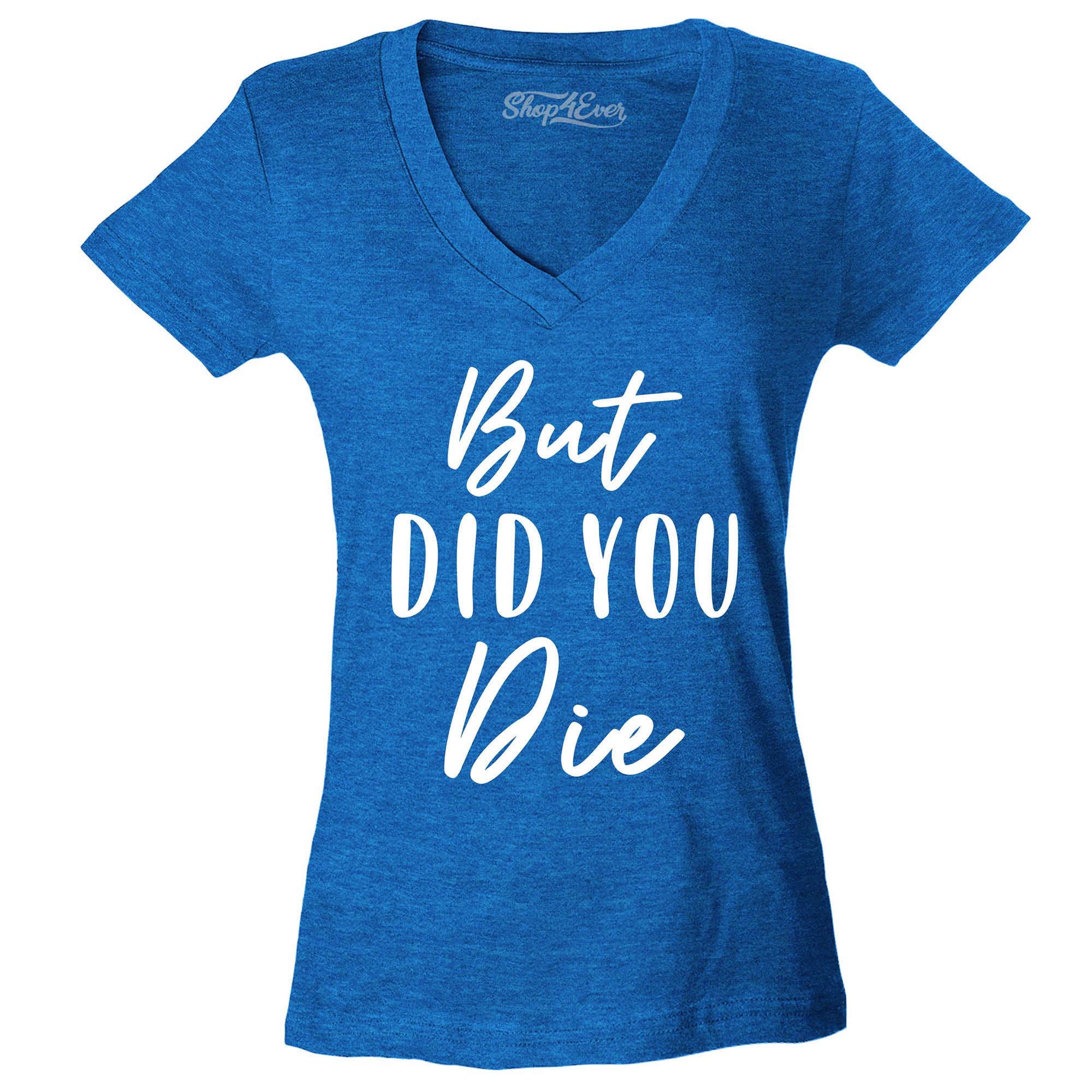 But Did You Die Women's V-Neck T-Shirt Slim Fit