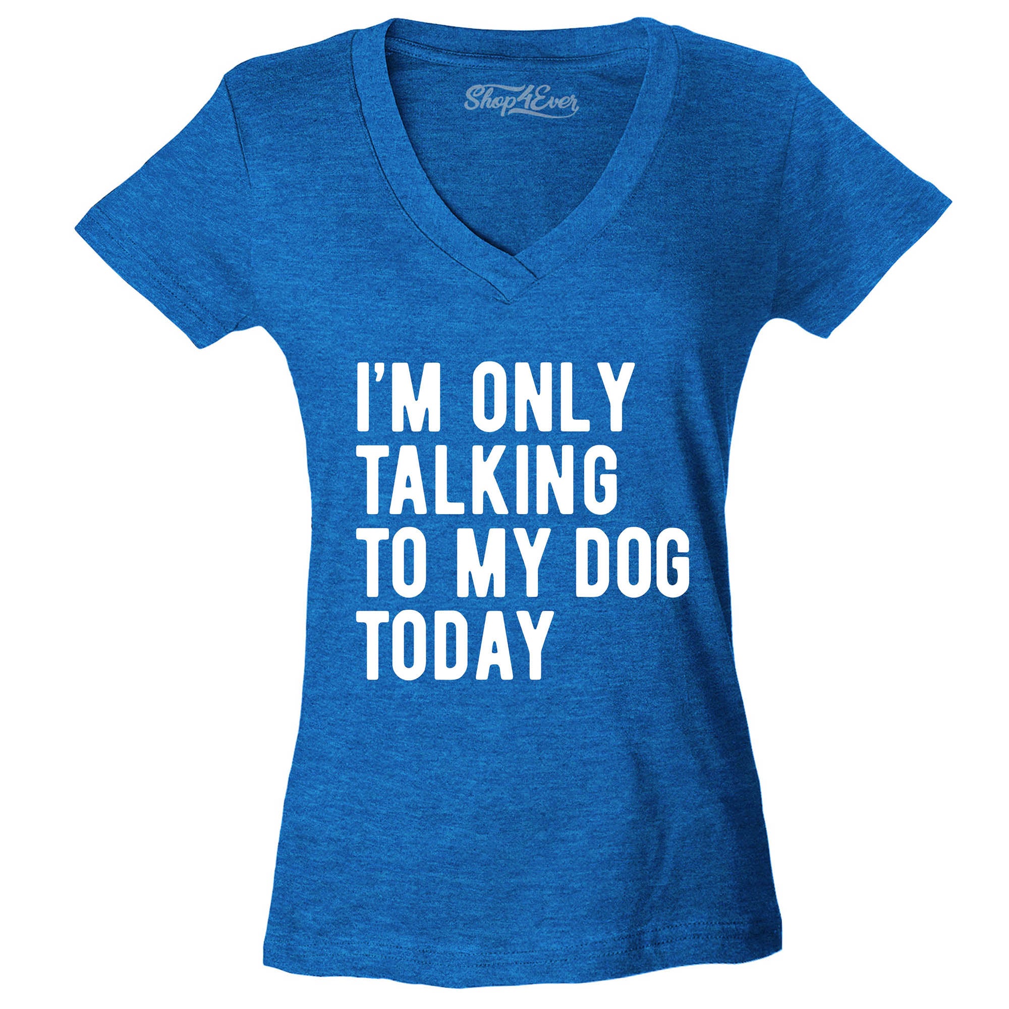 I'm Only Talking to My Dog Today Women's V-Neck T-Shirt Slim Fit