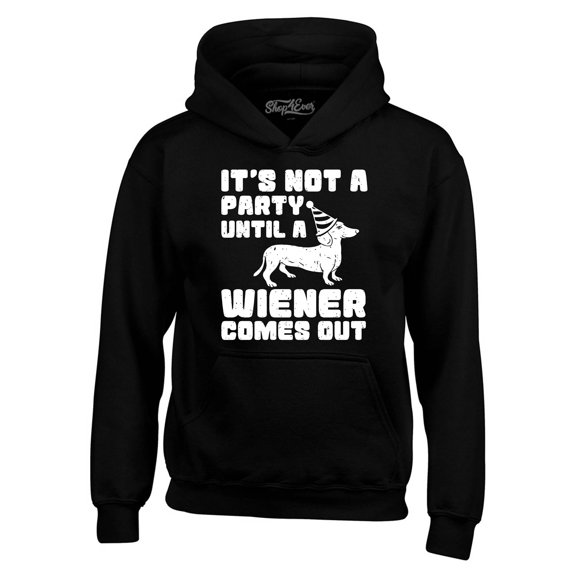 It's Not a Party Until the Wiener Comes Out Funny Dachshund Hoodie Sweatshirts