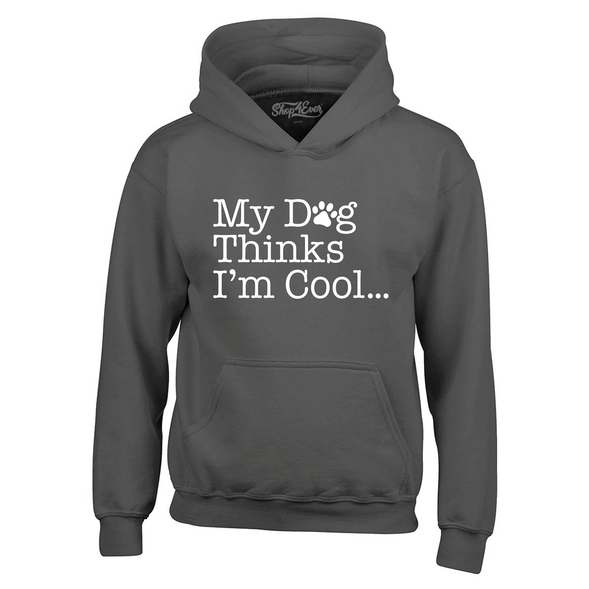 My Dog Thinks I'm Cool… Hoodie Sweatshirts