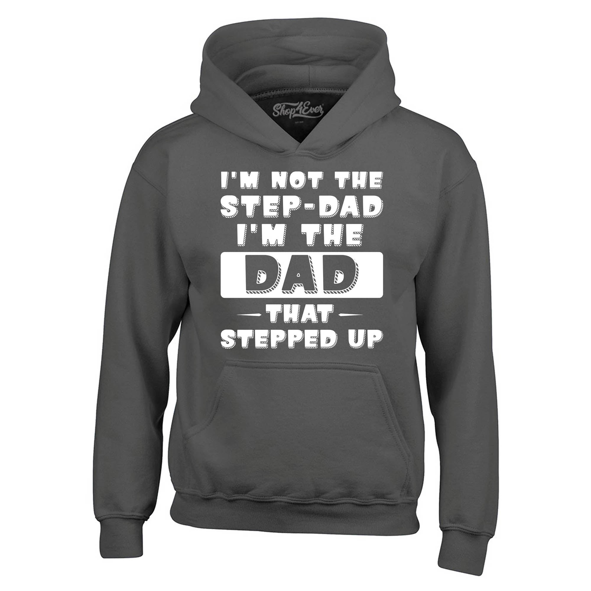 I'm Not the Step Dad I'm the Dad that Stepped Up Hoodie Sweatshirts
