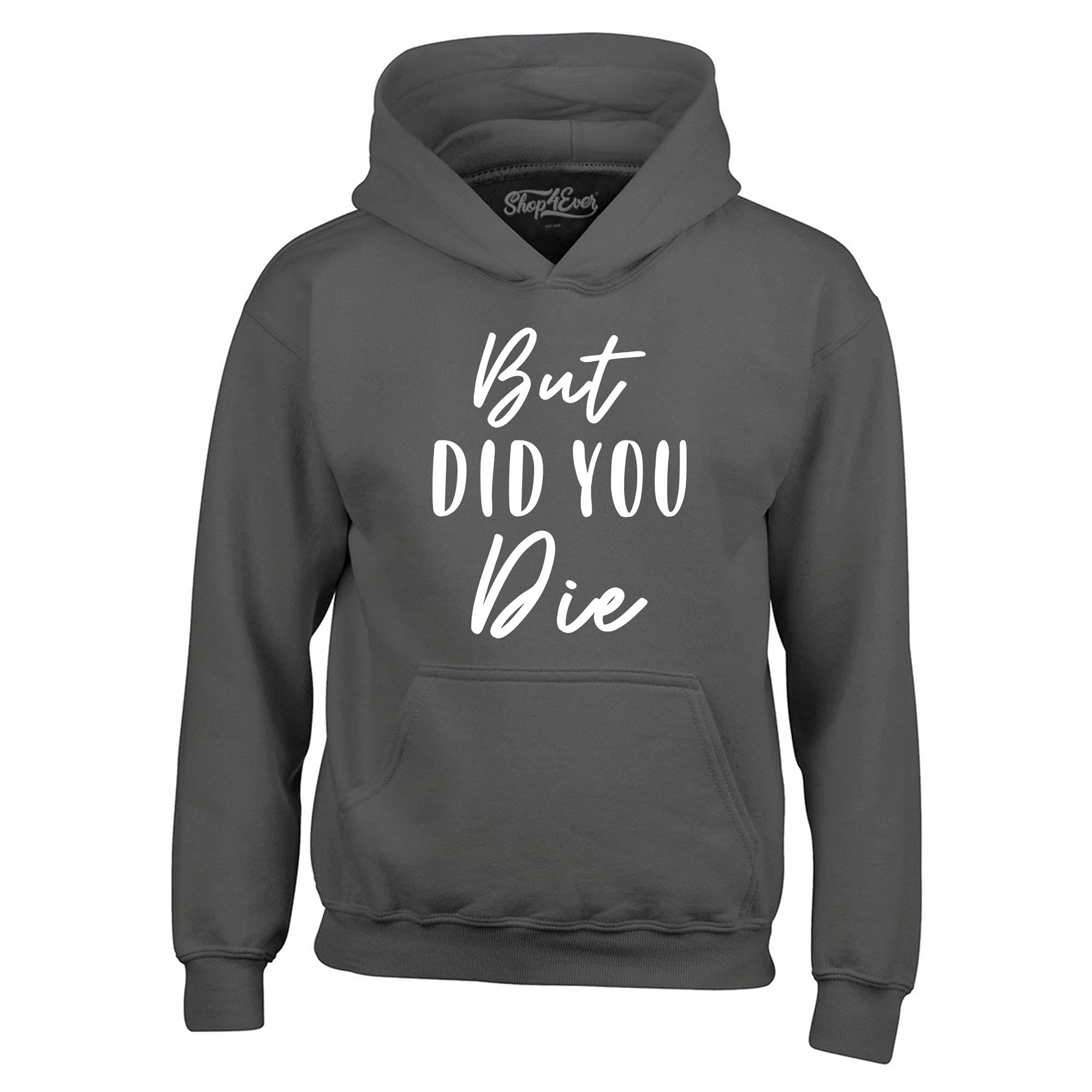 But Did You Die Hoodie Sweatshirts