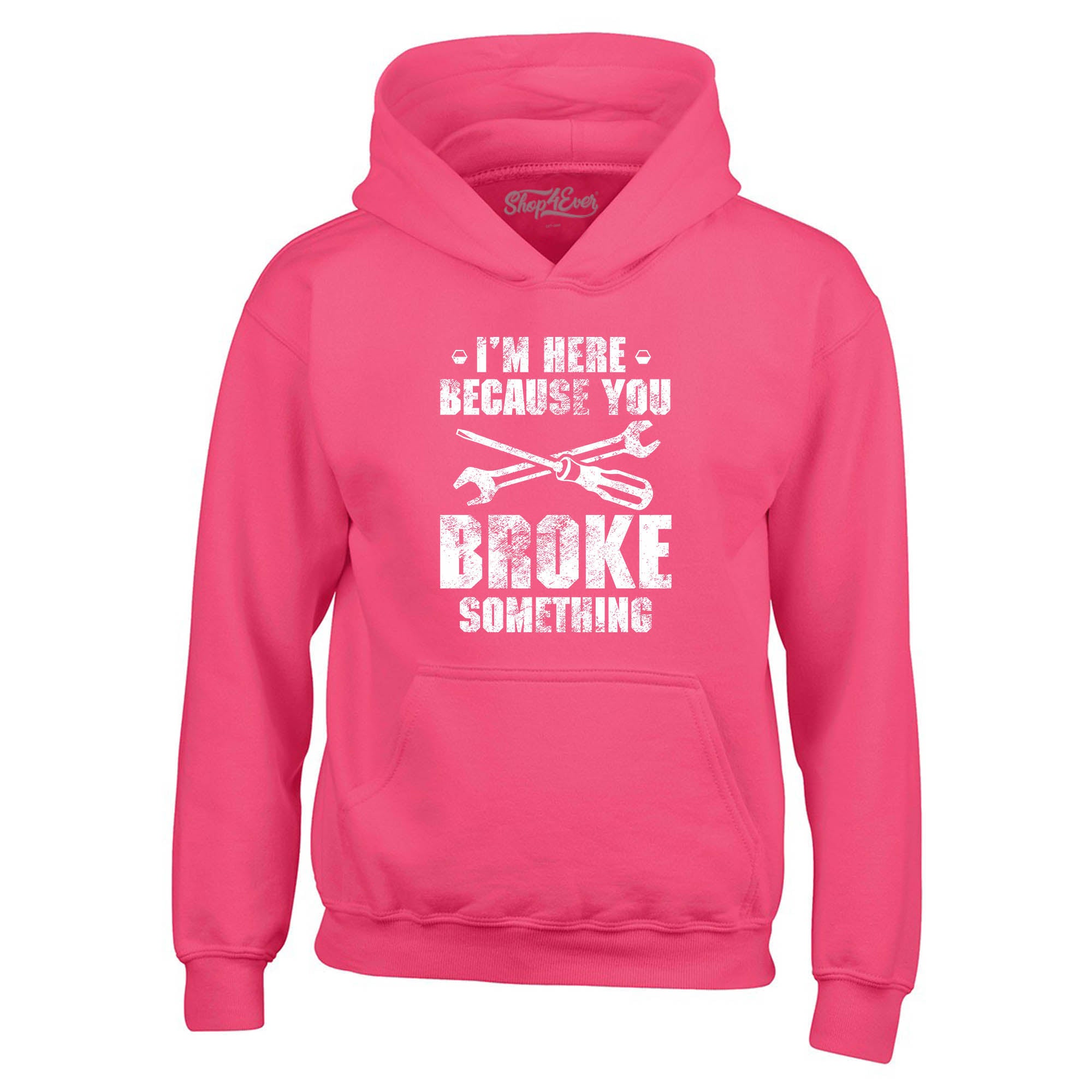 I'm Here Because You Broke Something Hoodie Sweatshirts