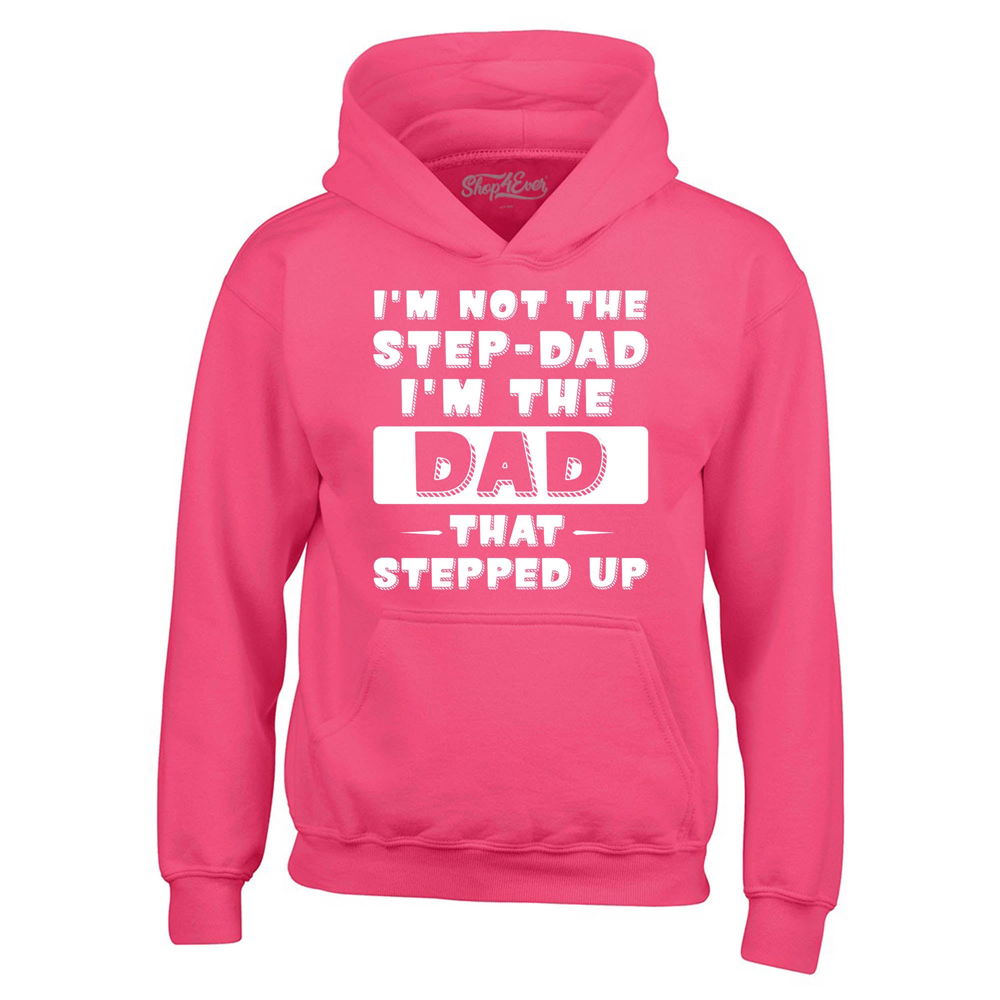 I'm Not the Step Dad I'm the Dad that Stepped Up Hoodie Sweatshirts