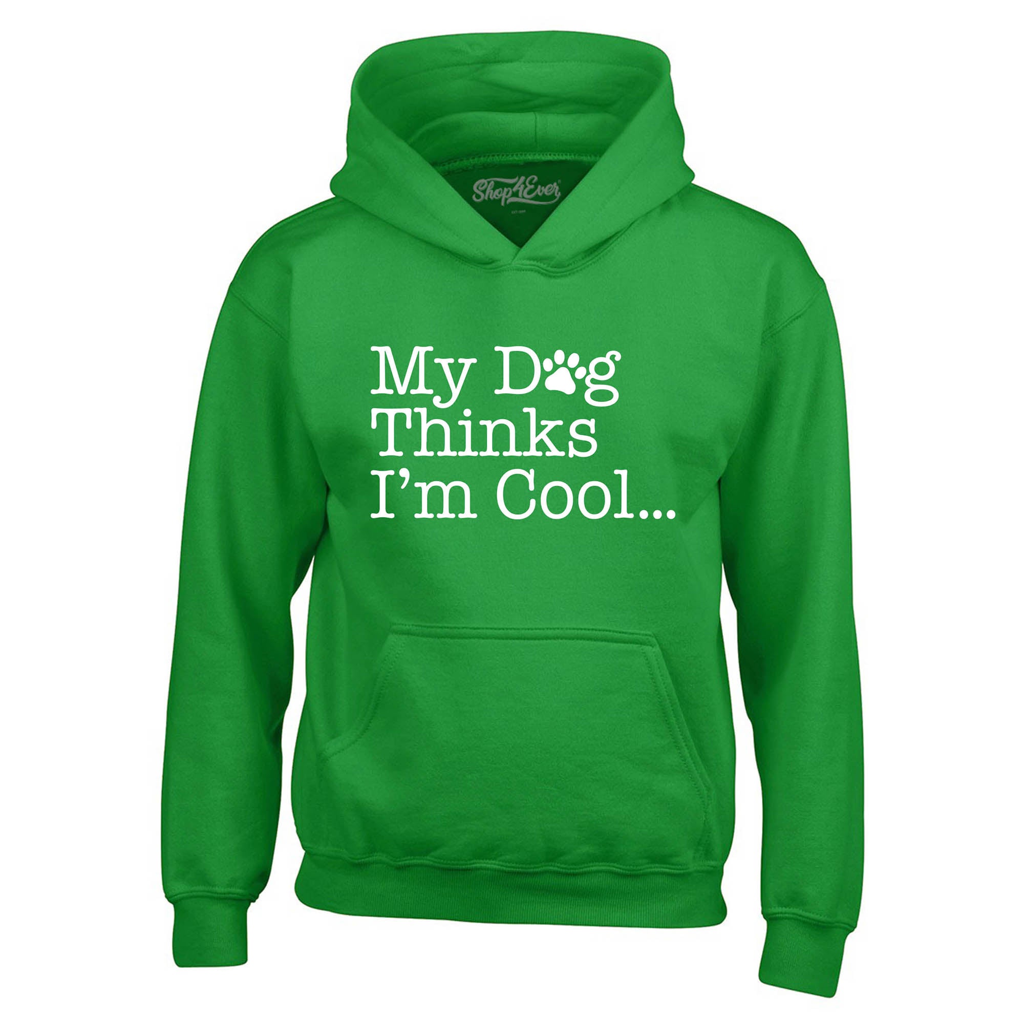 My Dog Thinks I'm Cool… Hoodie Sweatshirts