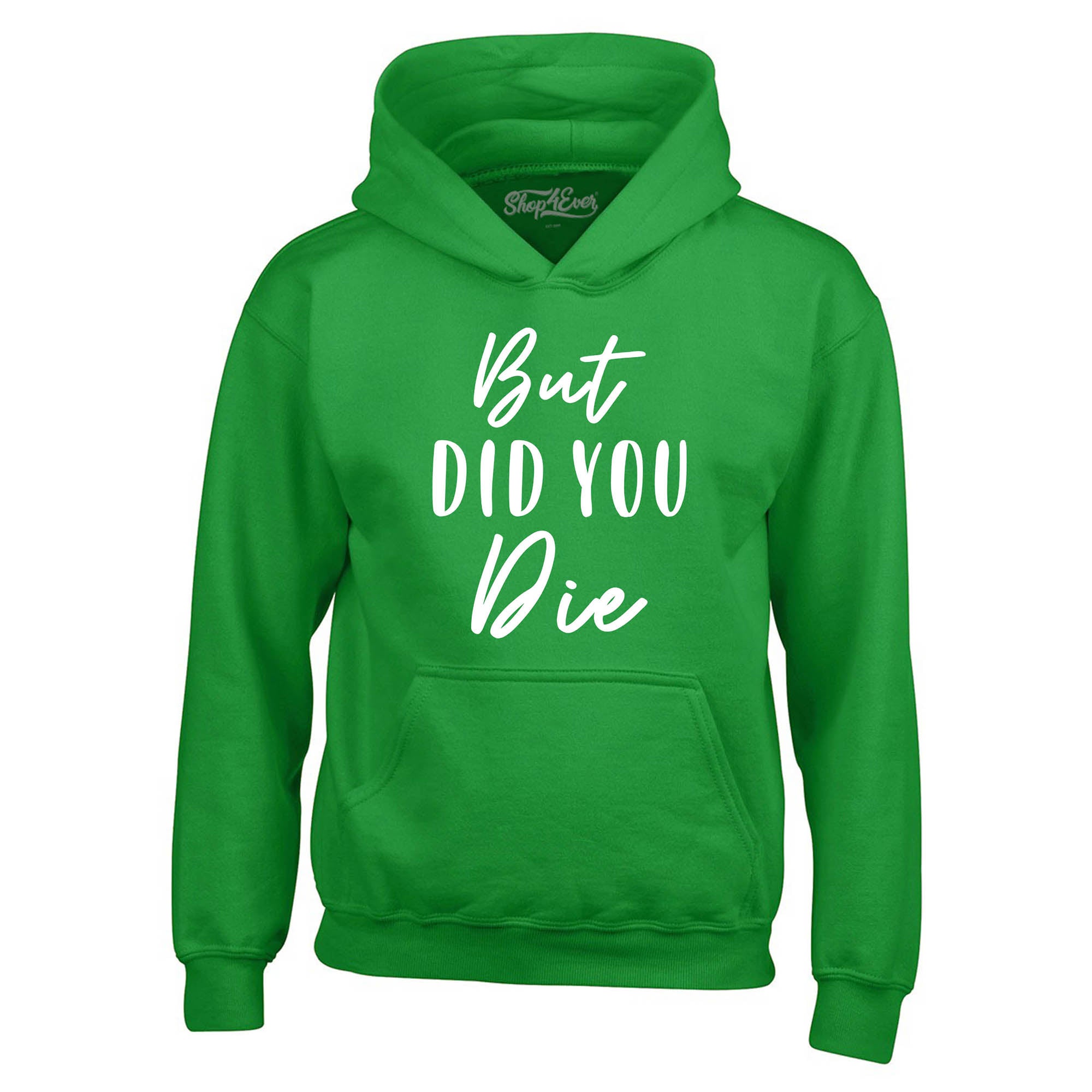 But Did You Die Hoodie Sweatshirts