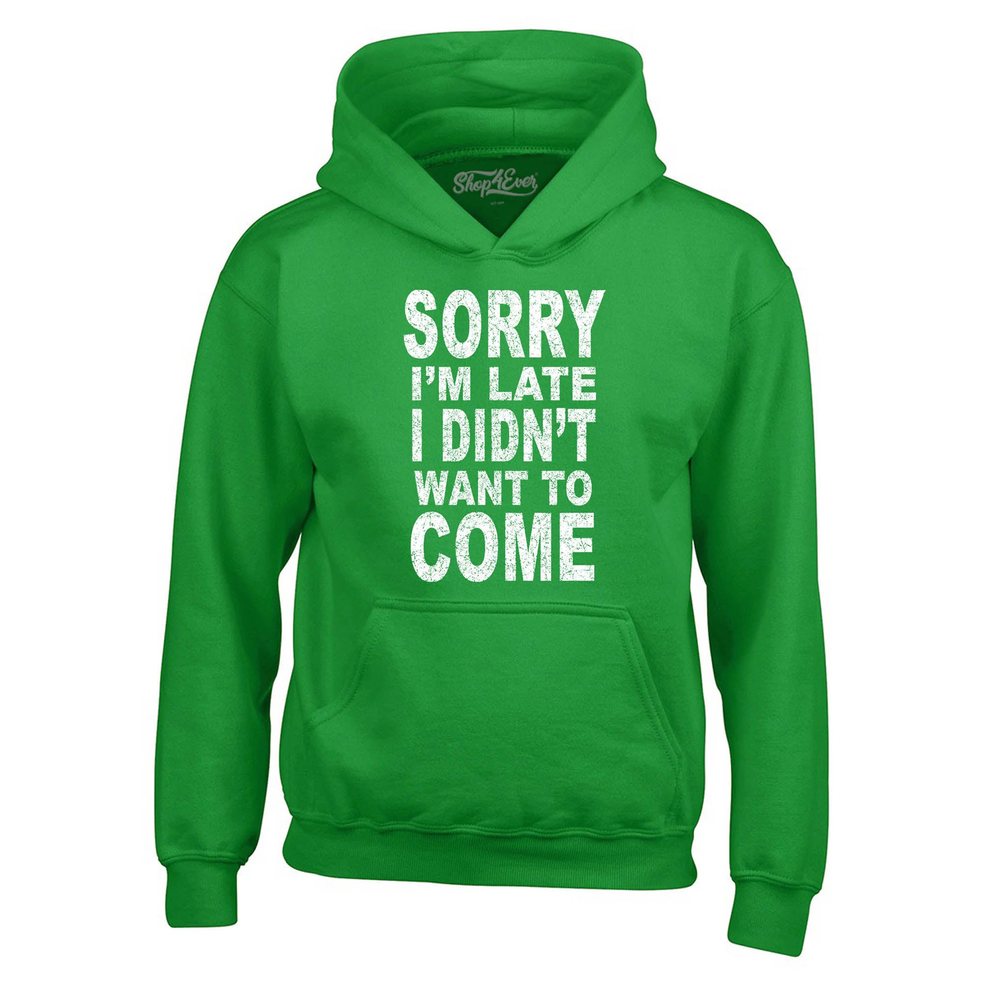 Sorry I'm Late I Didn't Want to Come Hoodies Sayings Sweatshirts