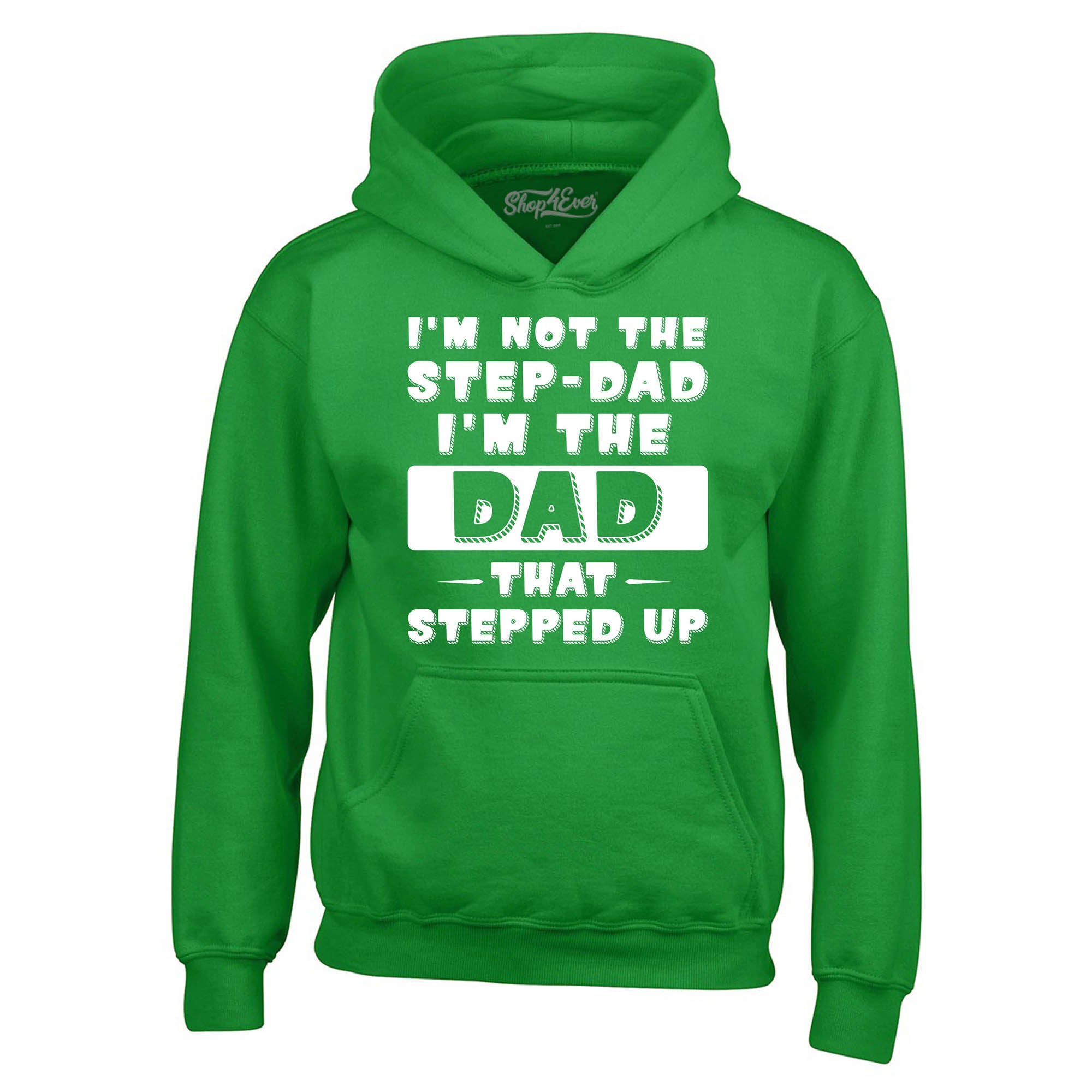 I'm Not the Step Dad I'm the Dad that Stepped Up Hoodie Sweatshirts