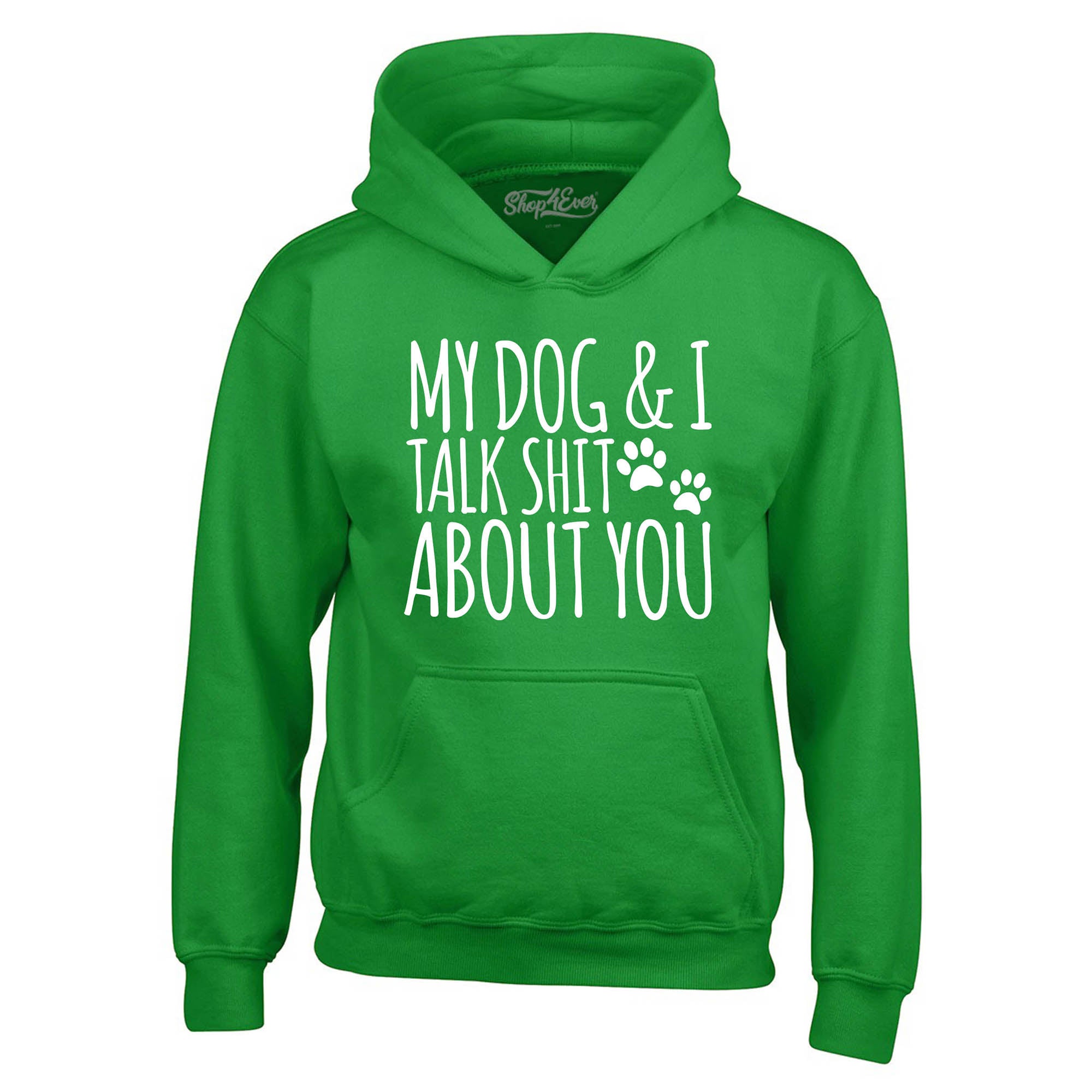 My Dog and I Talk Shit About You Hoodie Sweatshirts