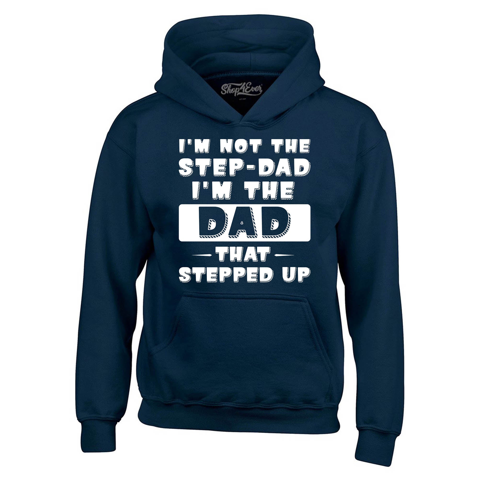 I'm Not the Step Dad I'm the Dad that Stepped Up Hoodie Sweatshirts