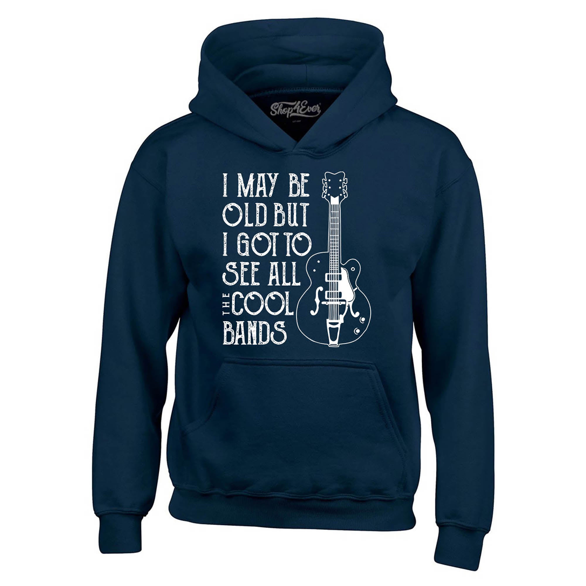I May be Old but I Got to See All the Cool Bands Hoodie Sweatshirts