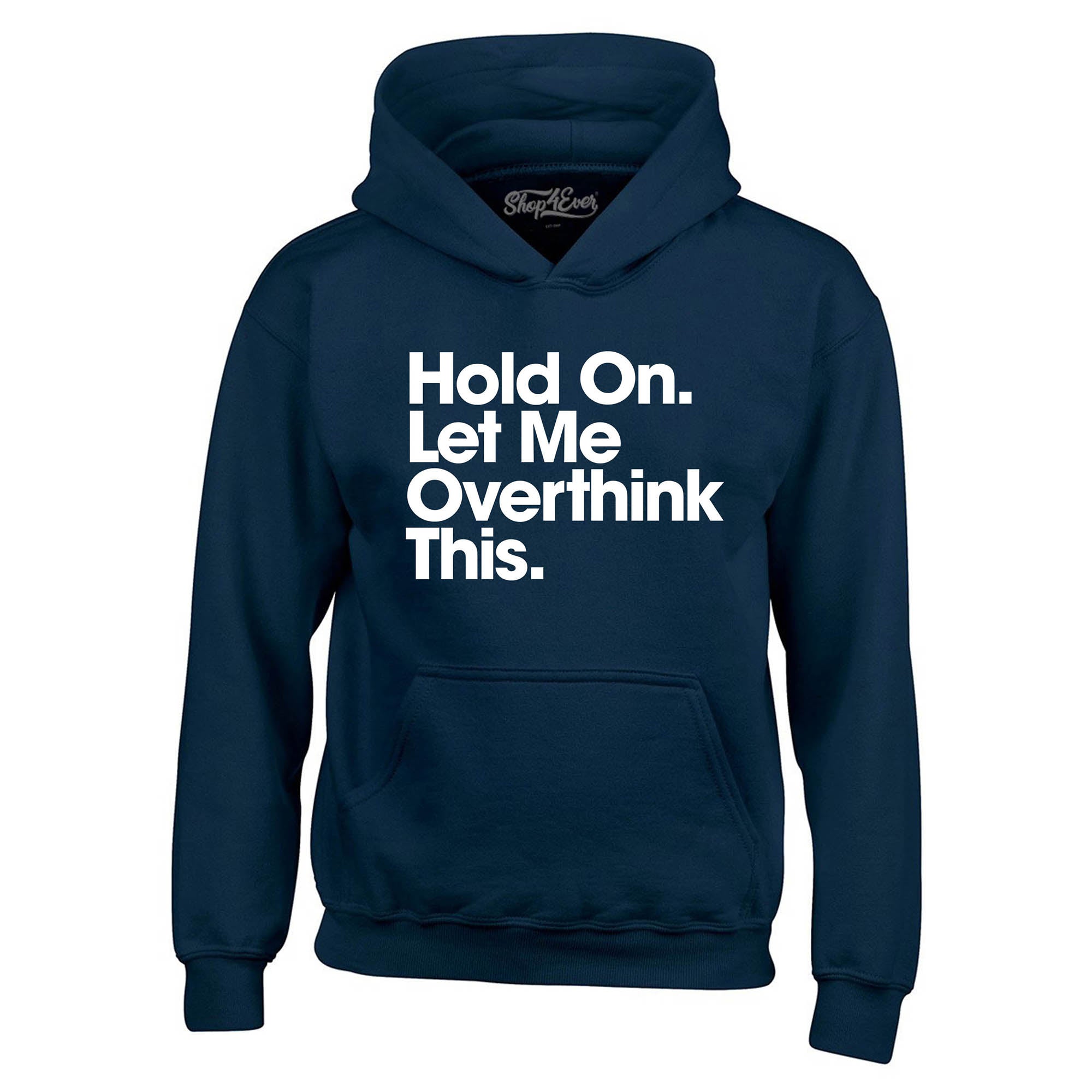 Hold On. Let Me Overthink This. Hoodie Sweatshirts