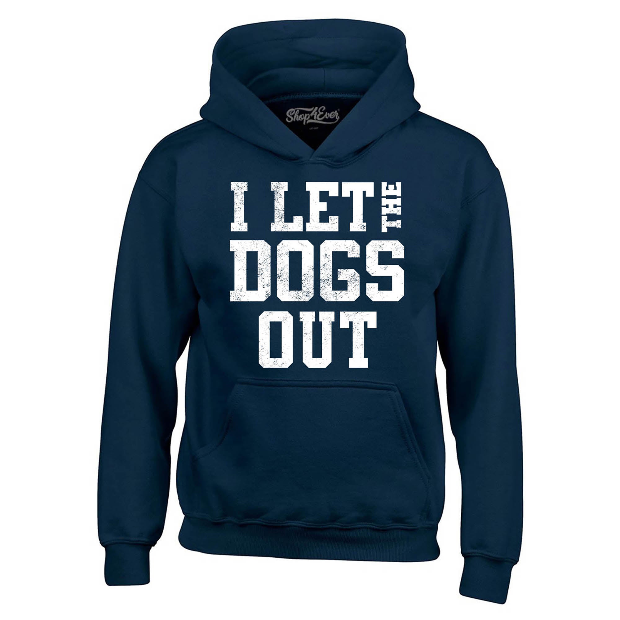 I Let the Dogs Out Hoodie Sweatshirts