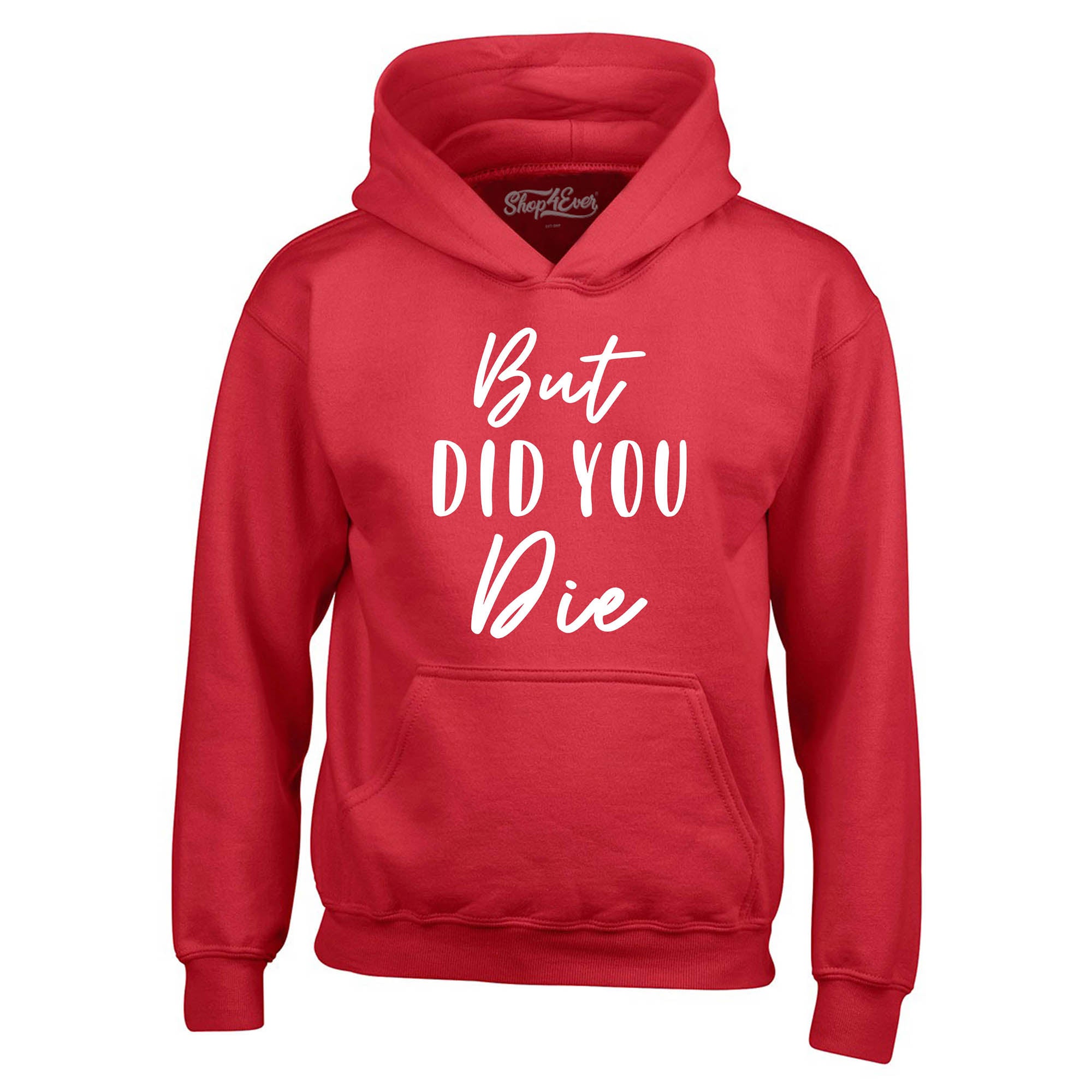 But Did You Die Hoodie Sweatshirts