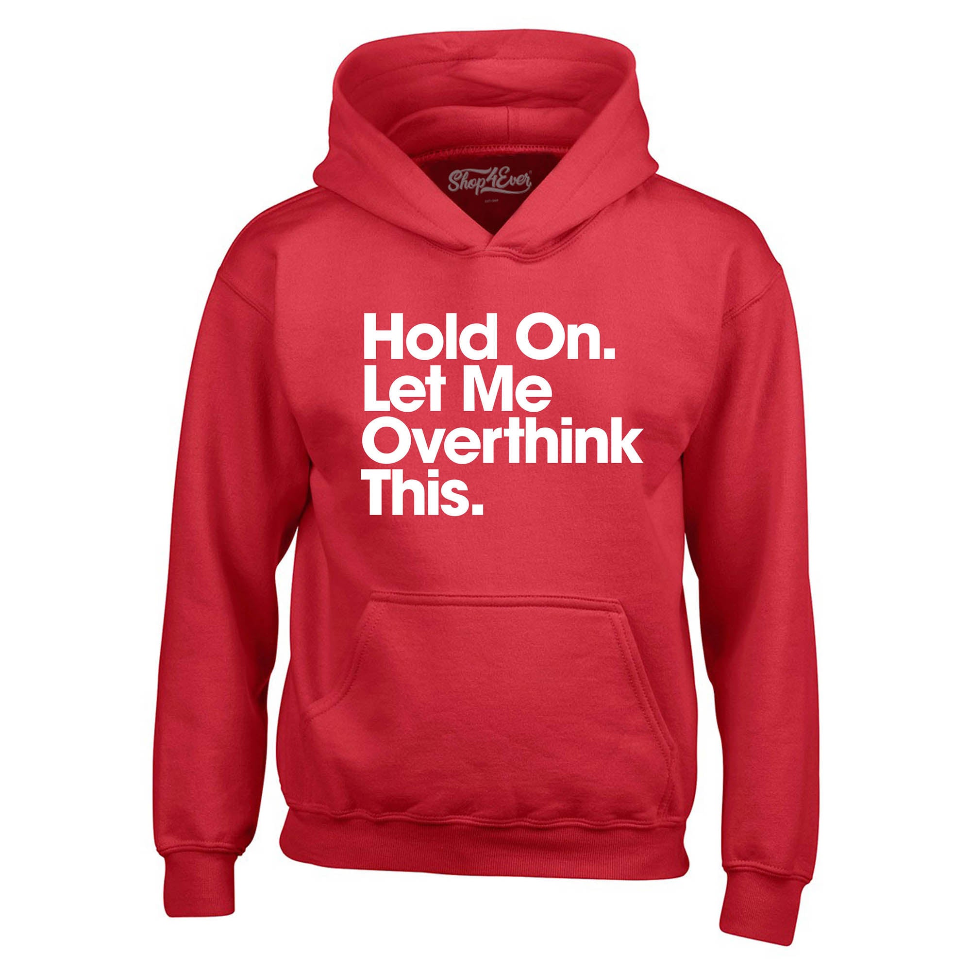 Hold On. Let Me Overthink This. Hoodie Sweatshirts