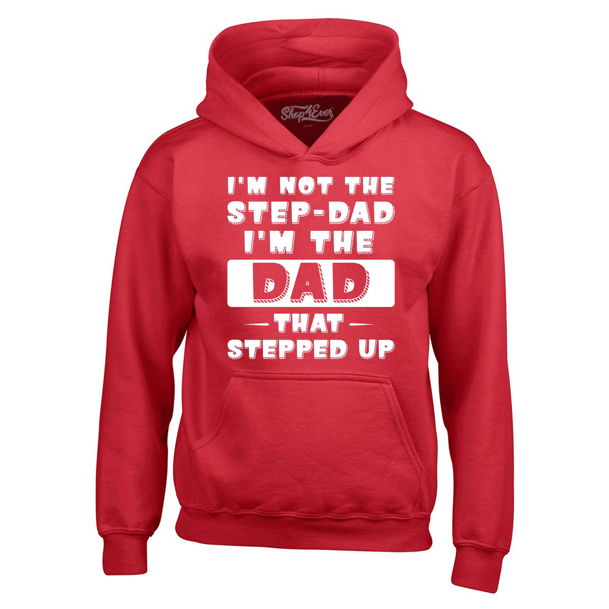 I'm Not the Step Dad I'm the Dad that Stepped Up Hoodie Sweatshirts