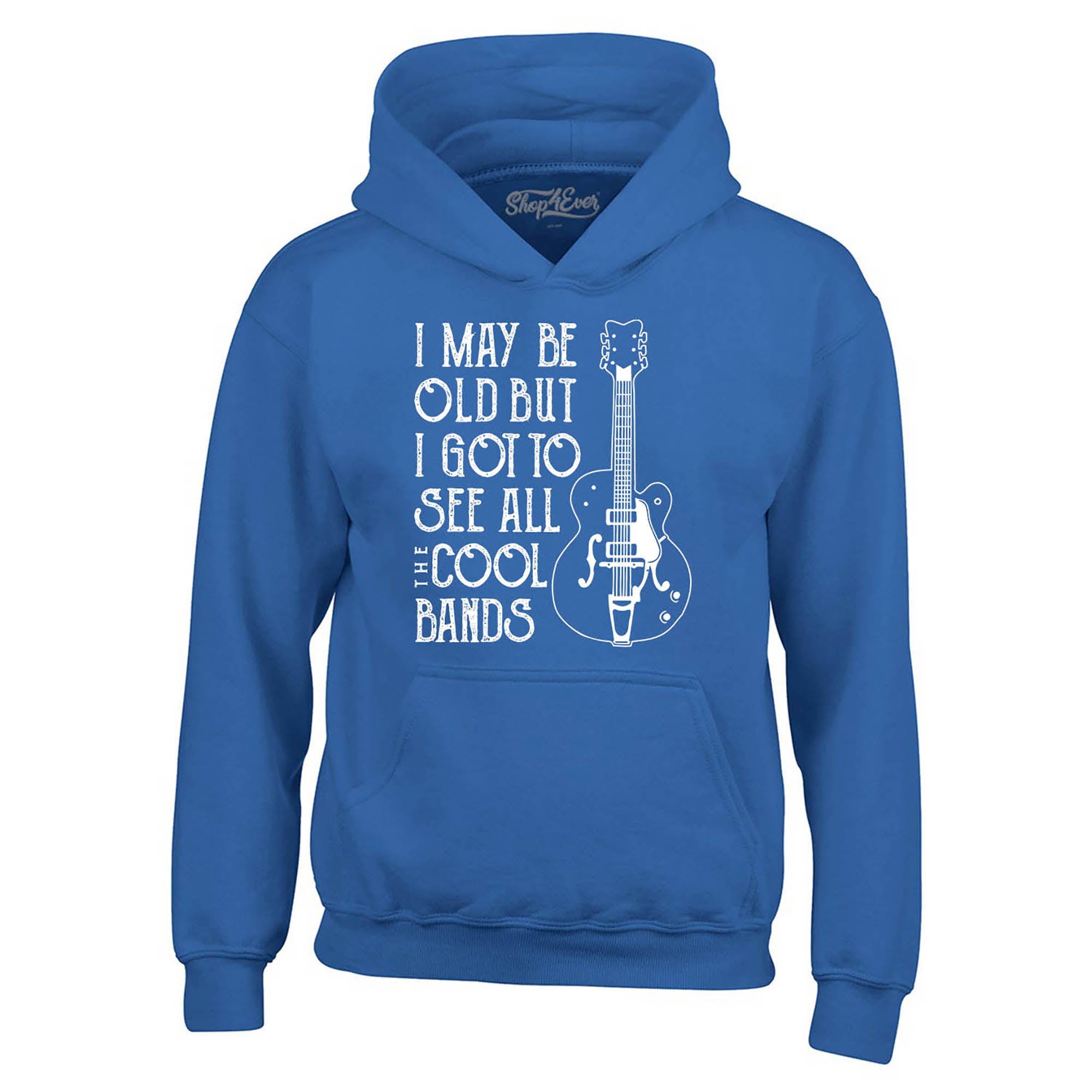 I May be Old but I Got to See All the Cool Bands Hoodie Sweatshirts