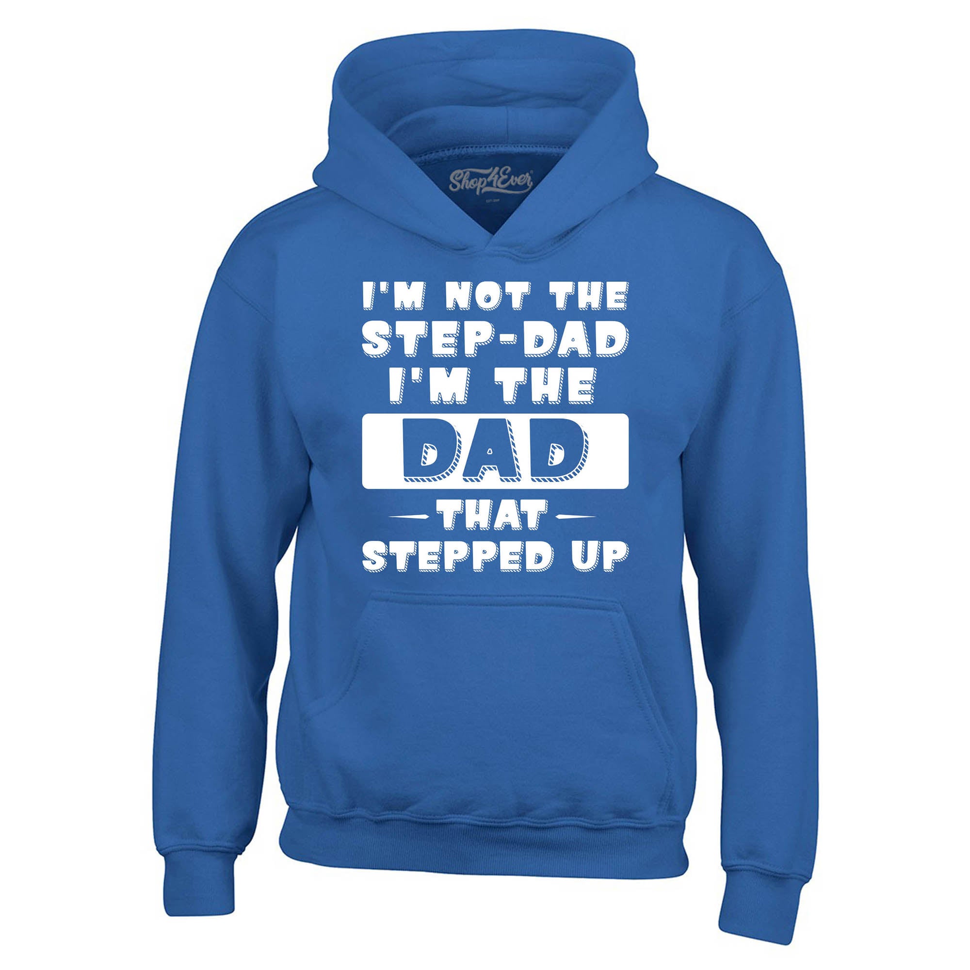 I'm Not the Step Dad I'm the Dad that Stepped Up Hoodie Sweatshirts