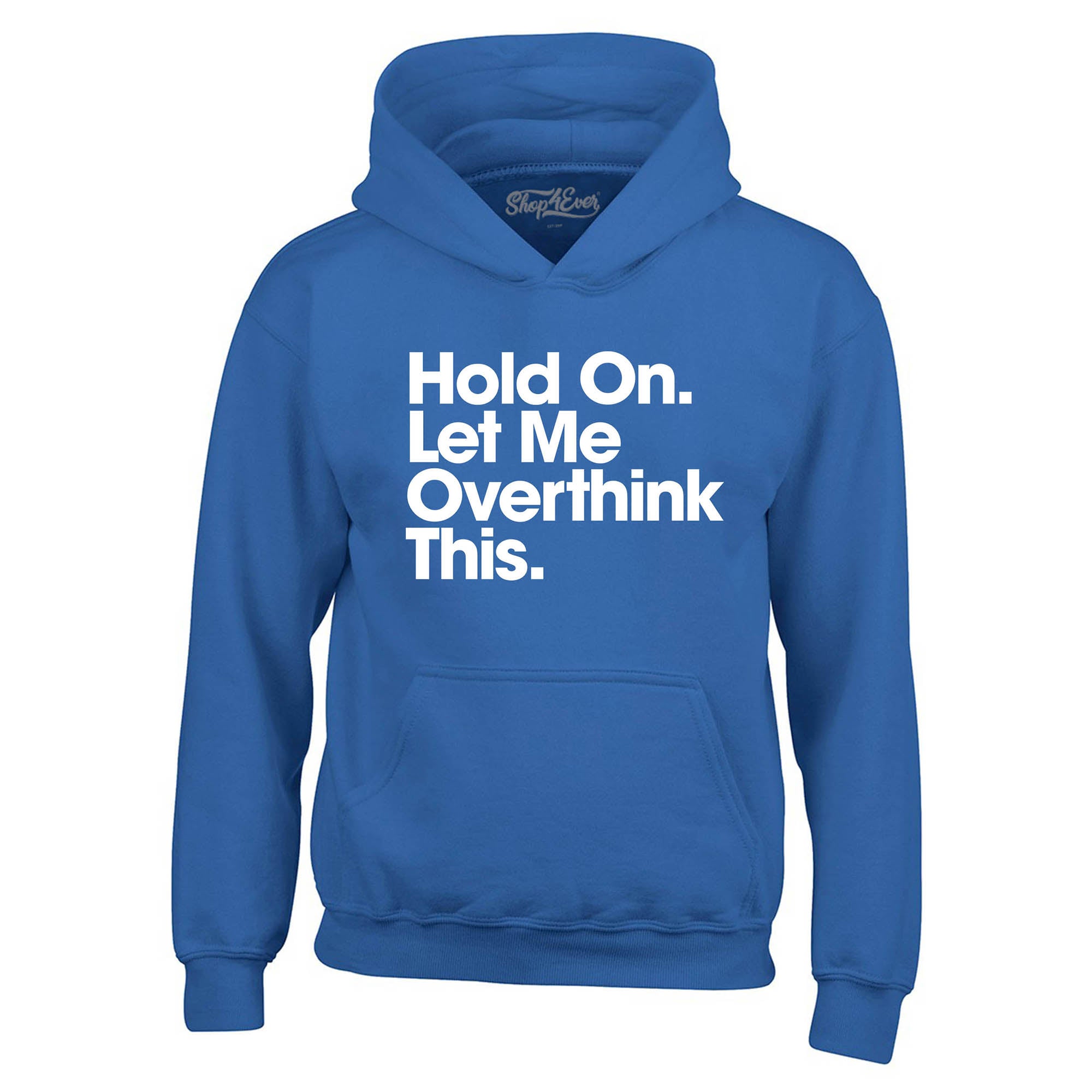 Hold On. Let Me Overthink This. Hoodie Sweatshirts