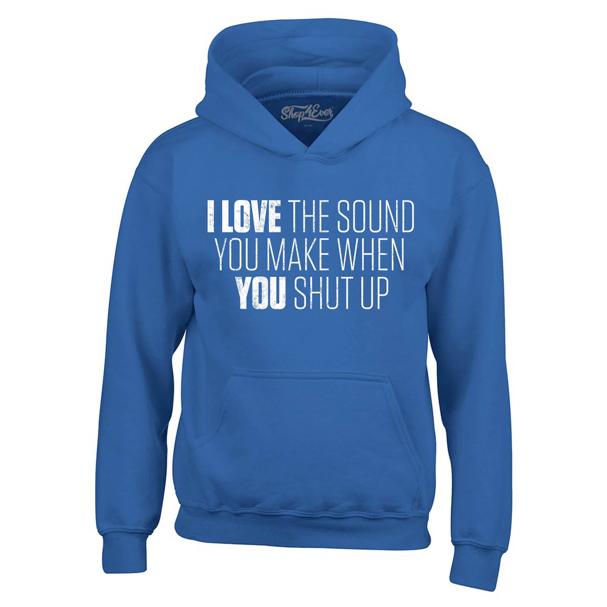 I Love the Sounds You Make When You Shut Up Hoodie Sweatshirts