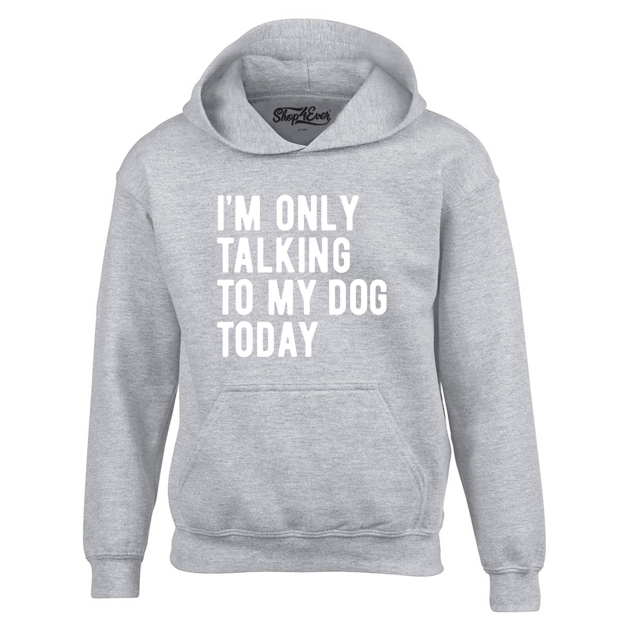 I'm Only Talking to My Dog Today Hoodie Sweatshirts