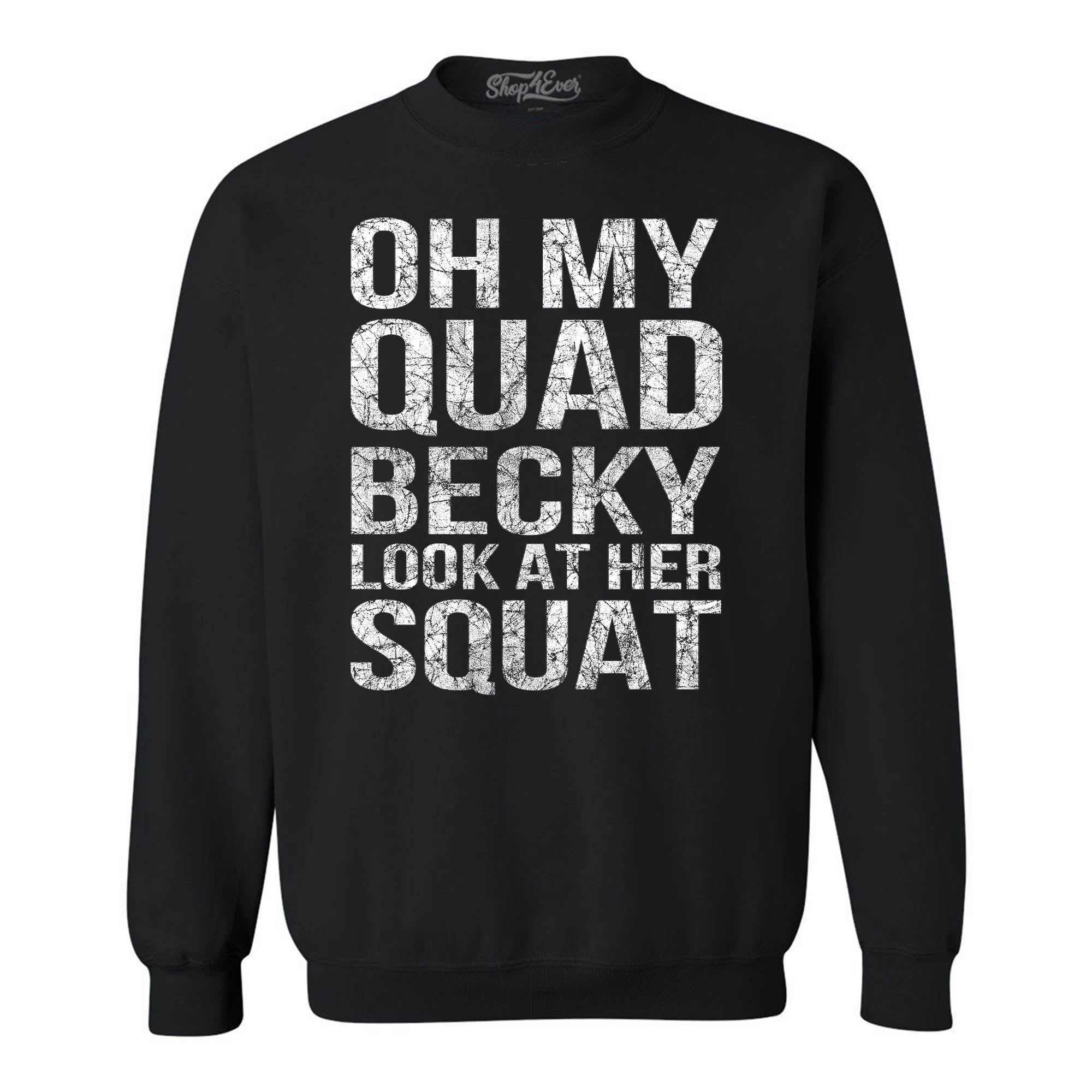 Oh My Quad Becky Look at Her Squat Crewneck Sweatshirts
