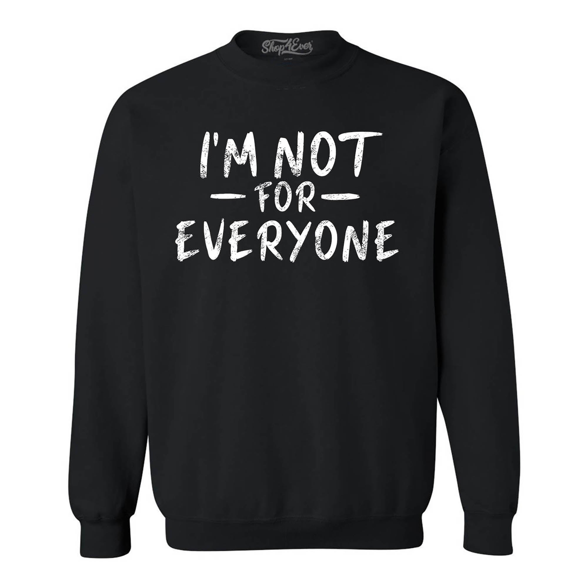 I'm Not for Everyone Crewneck Sweatshirts