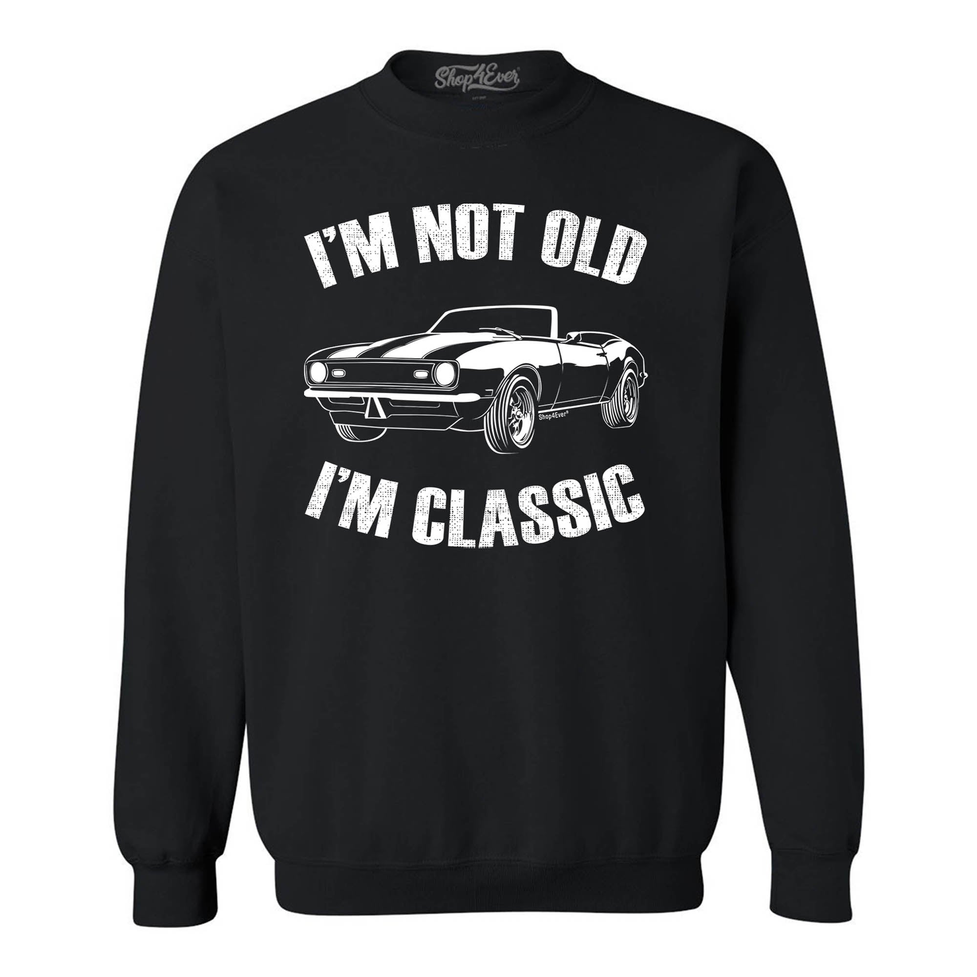 I'm Not Old I'm Classic Crewneck Sweatshirts