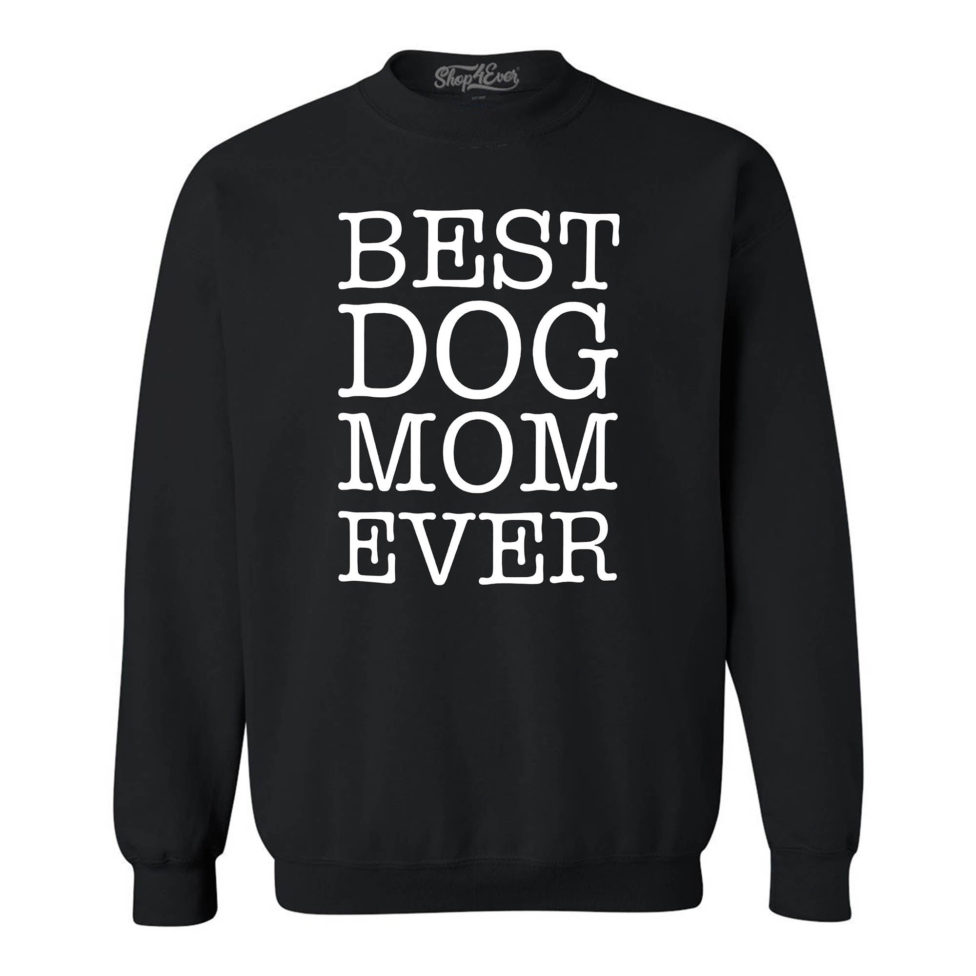 Best Dog Mom Ever White Crewneck Sweatshirts