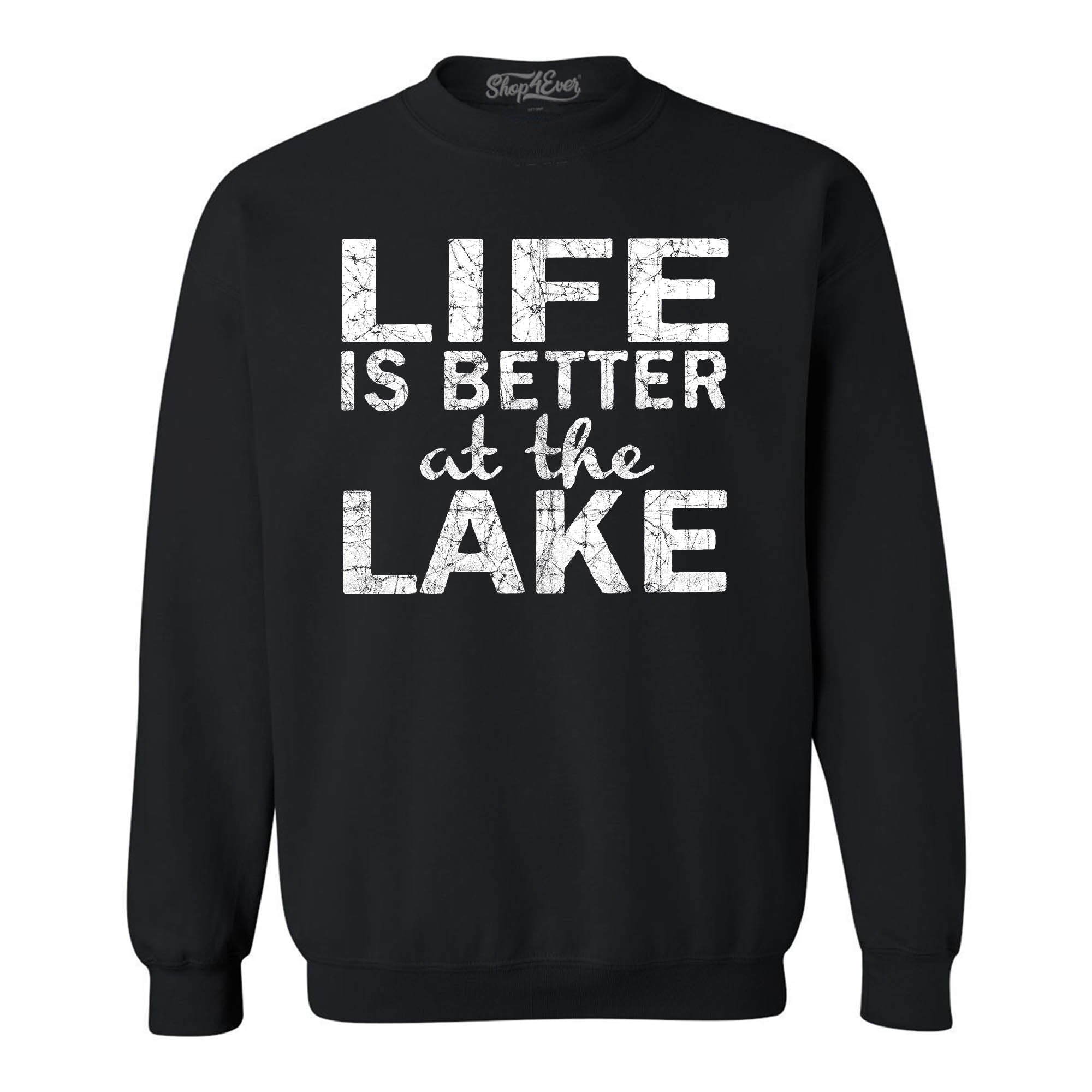 Life is Better at The Lake Crewnecks Sayings Sweatshirts
