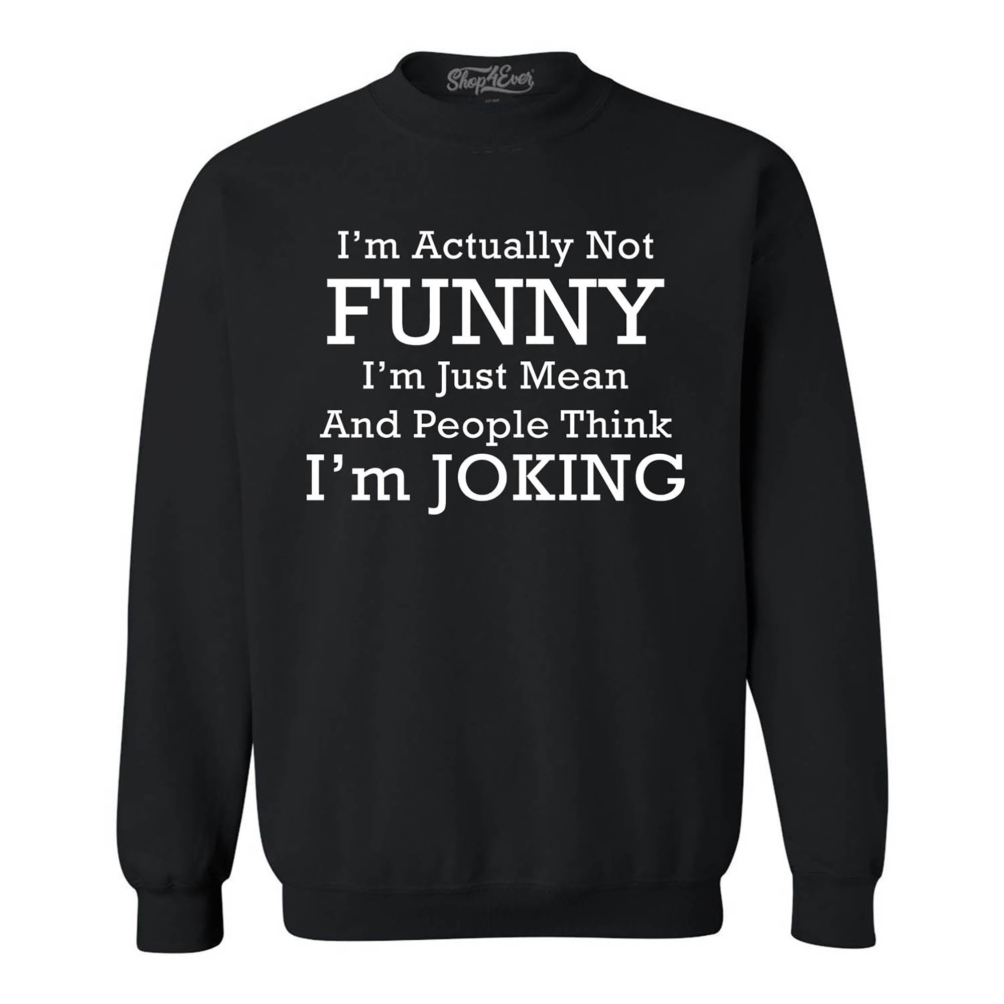 I'm Actually Not Funny I'm Just Mean Crewneck Sweatshirts