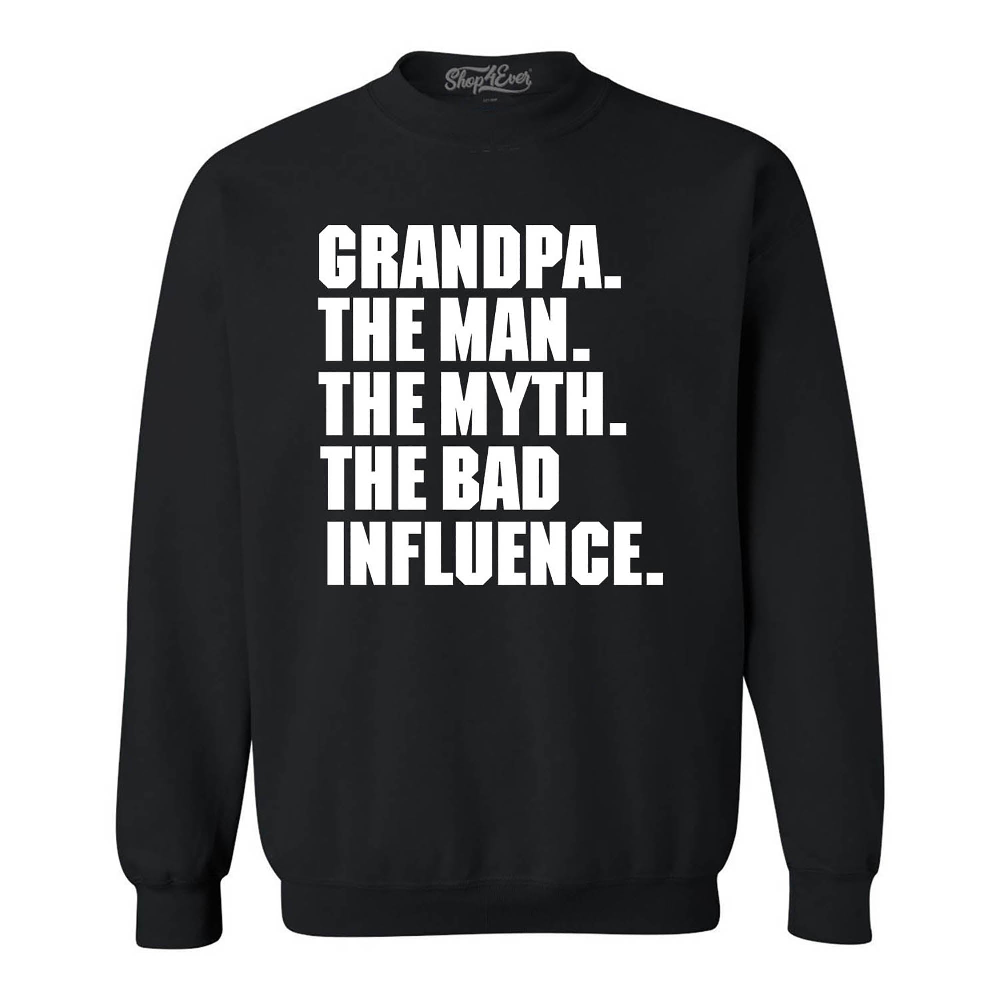 Grandpa The Man The Myth The Bad Influence Crewneck Sweatshirts