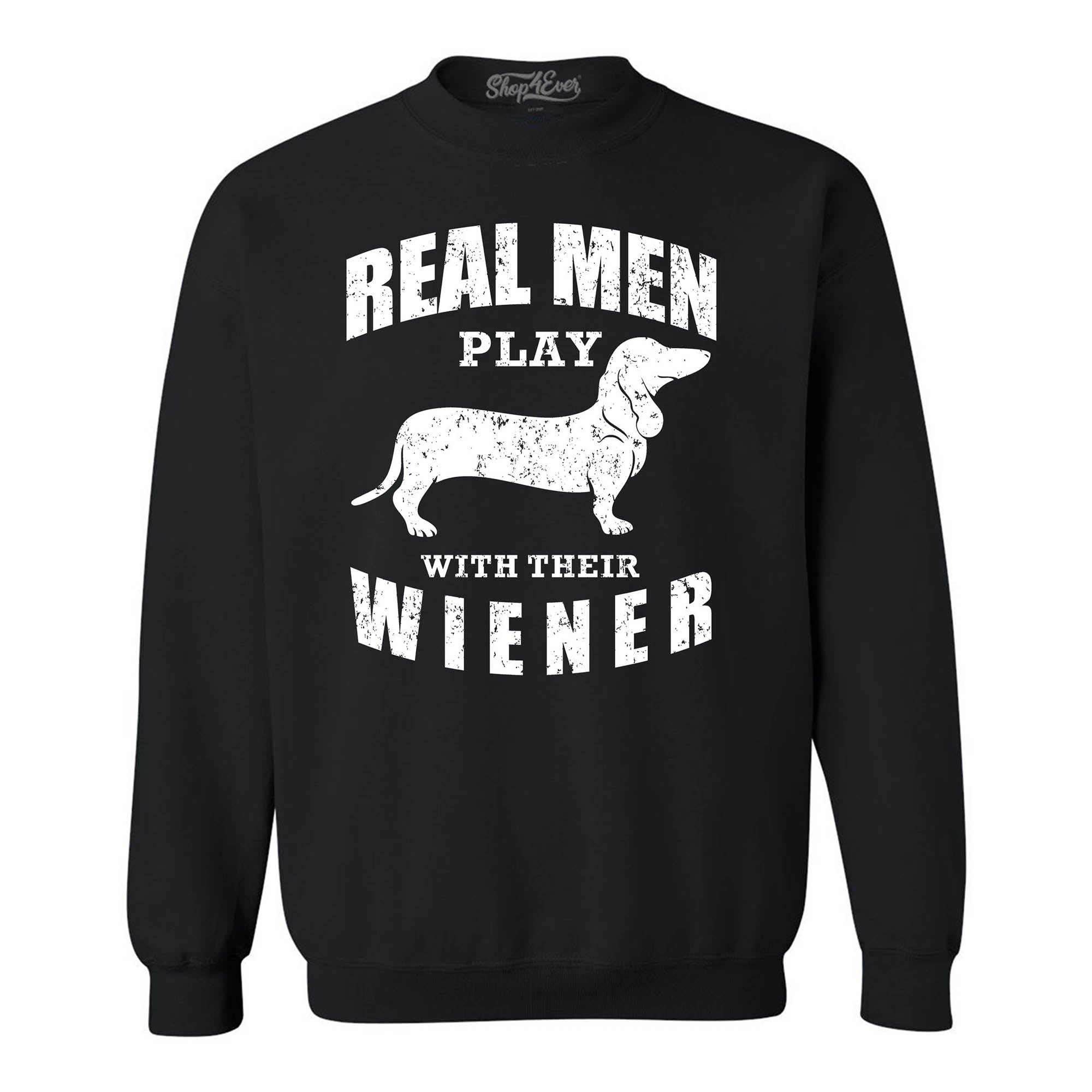 Real Men Play with Their Weiner Funny Dachshund Dog Crewneck Sweatshirts