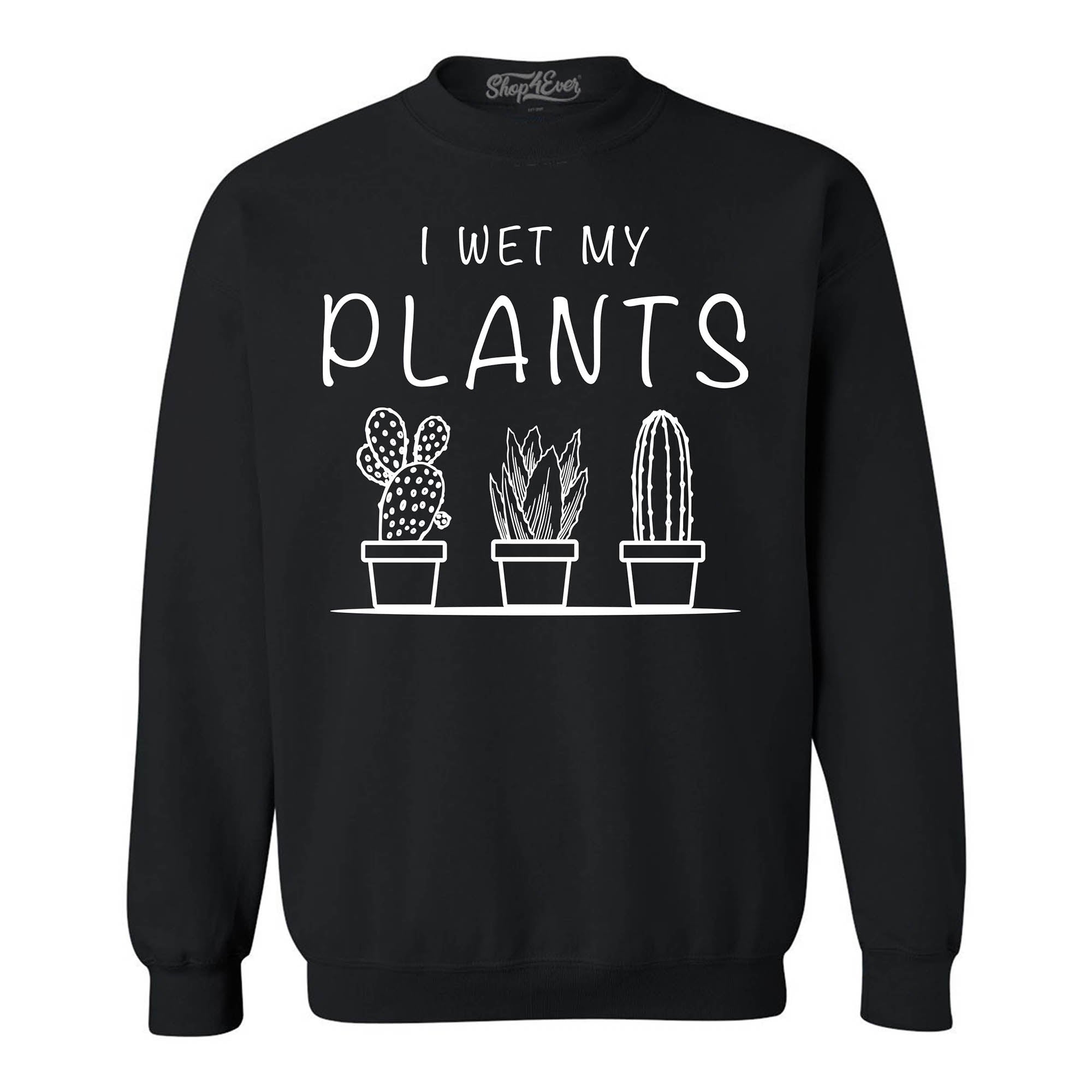 I Wet My Plants Crewneck Sweatshirts