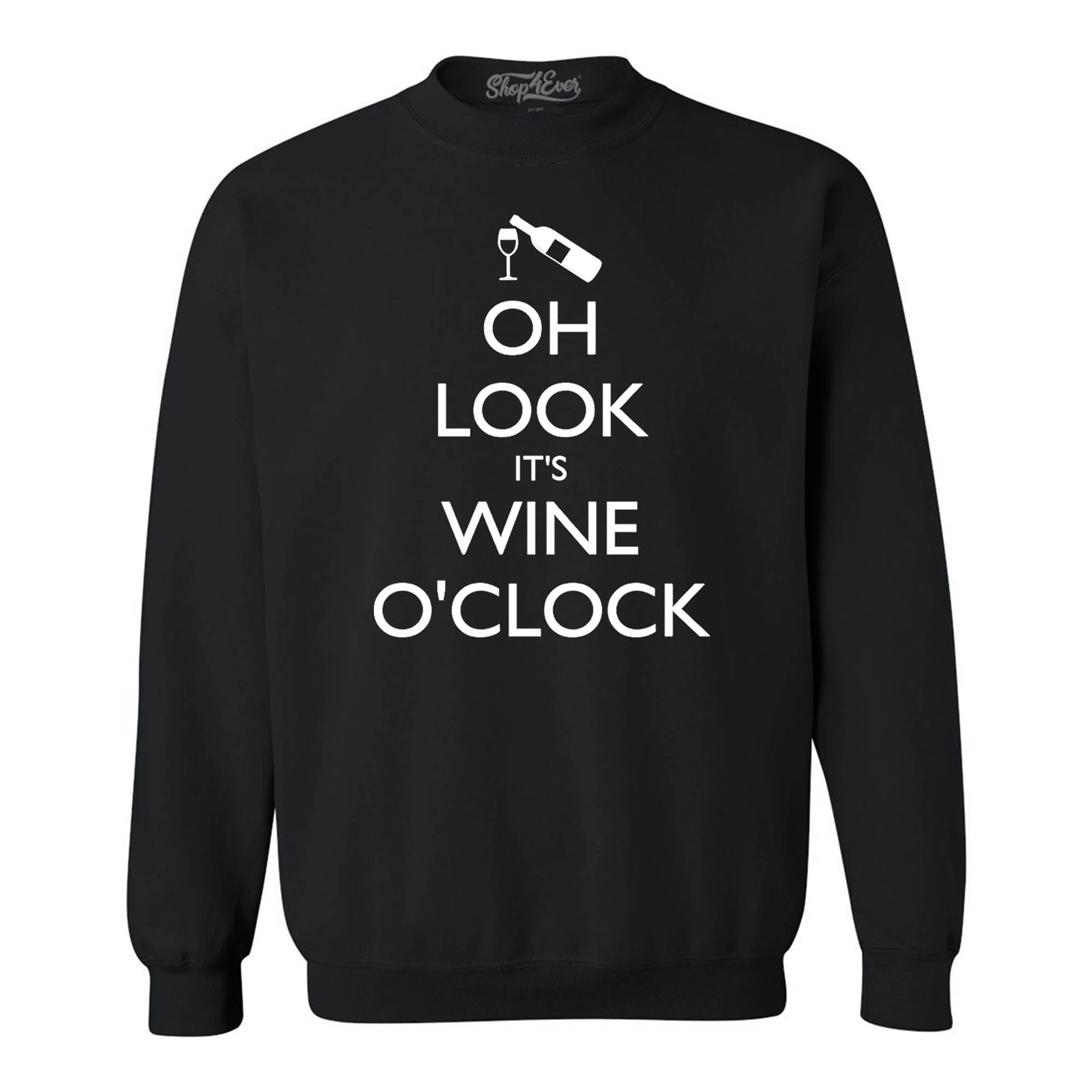 Oh Look It's Wine O'Clock Crewnecks Drinking Sweatshirts