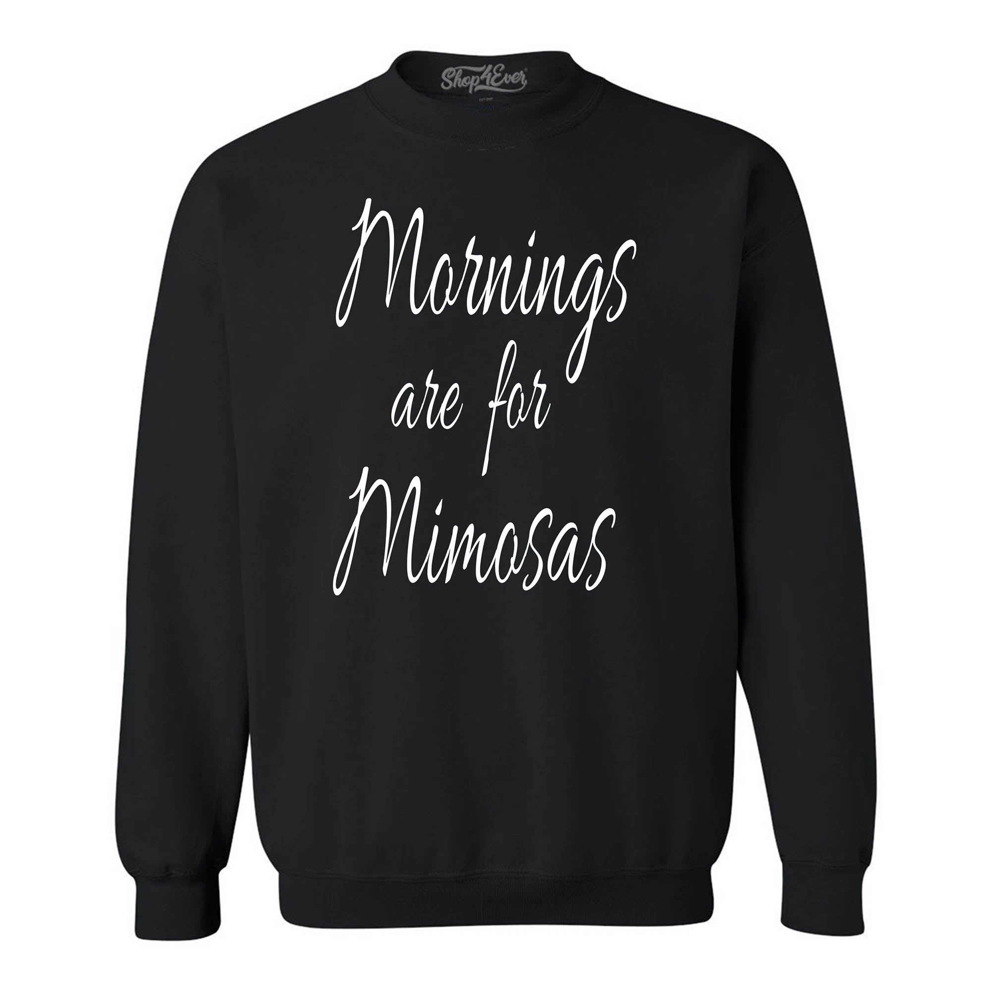 Mornings are for Mimosas Crewnecks Drinking Sweatshirts