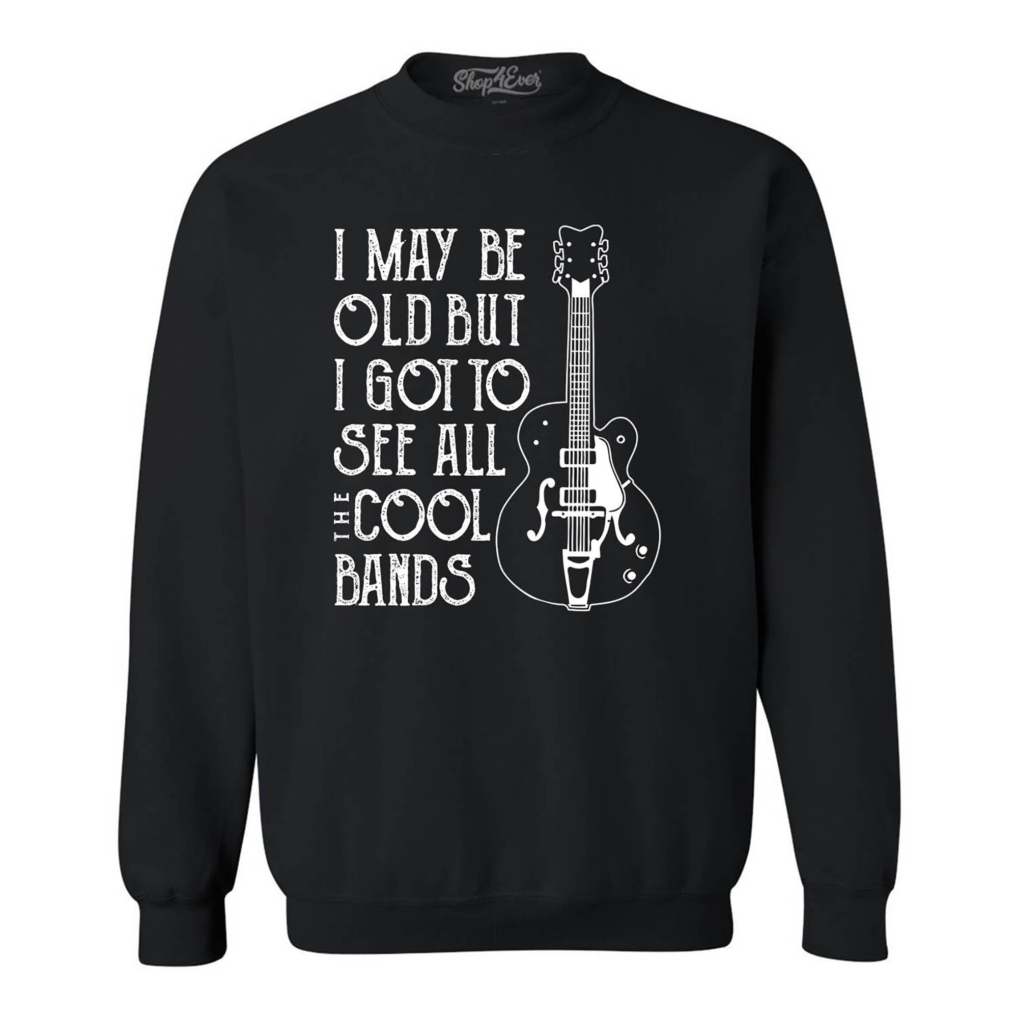 I May be Old but I Got to See All the Cool Bands Crewneck Sweatshirts
